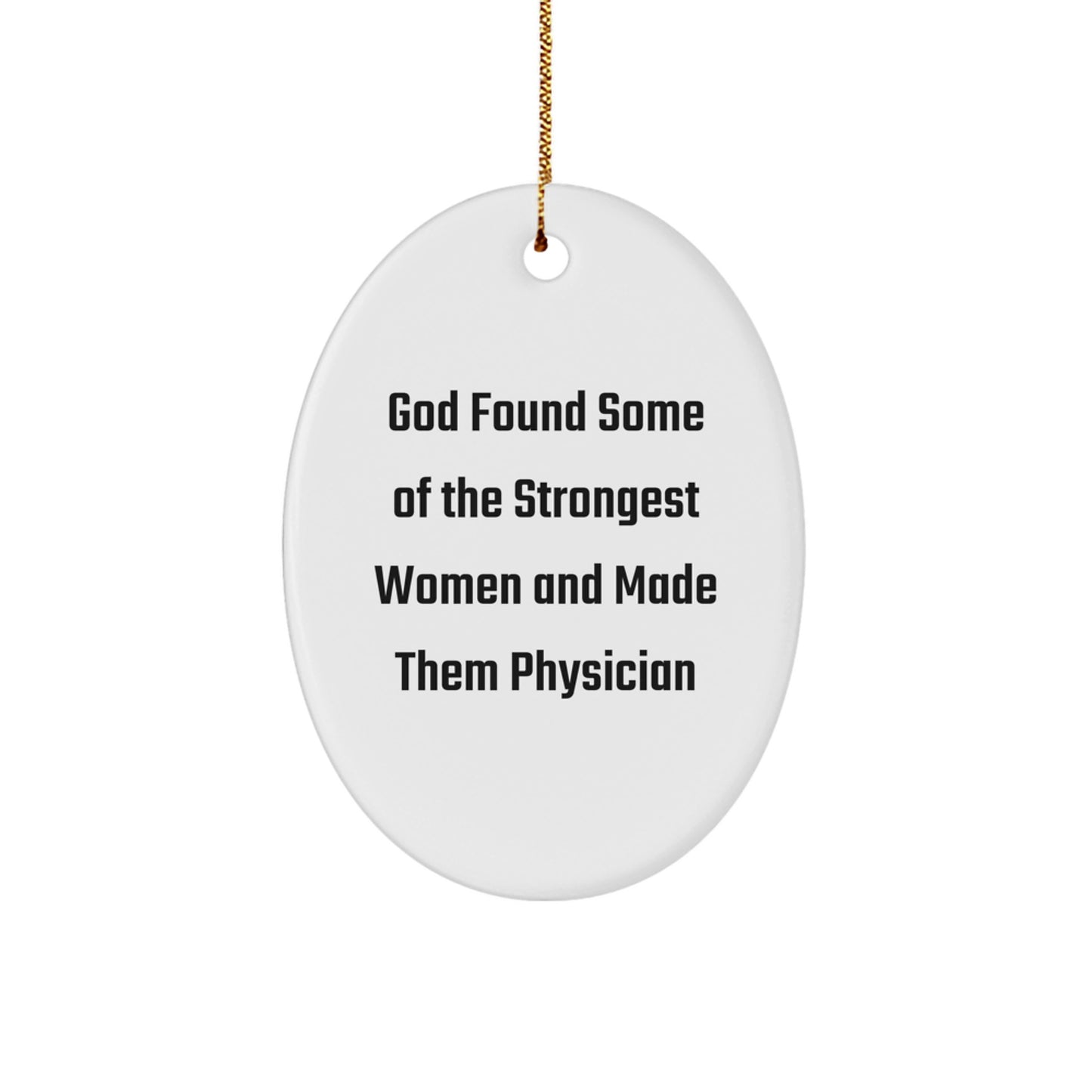 Funny Physician Gifts from God Found Some Of The Strongest Women And Made Them Physicians for Christmas - Oval Ornament for Women Physicians - Image 1