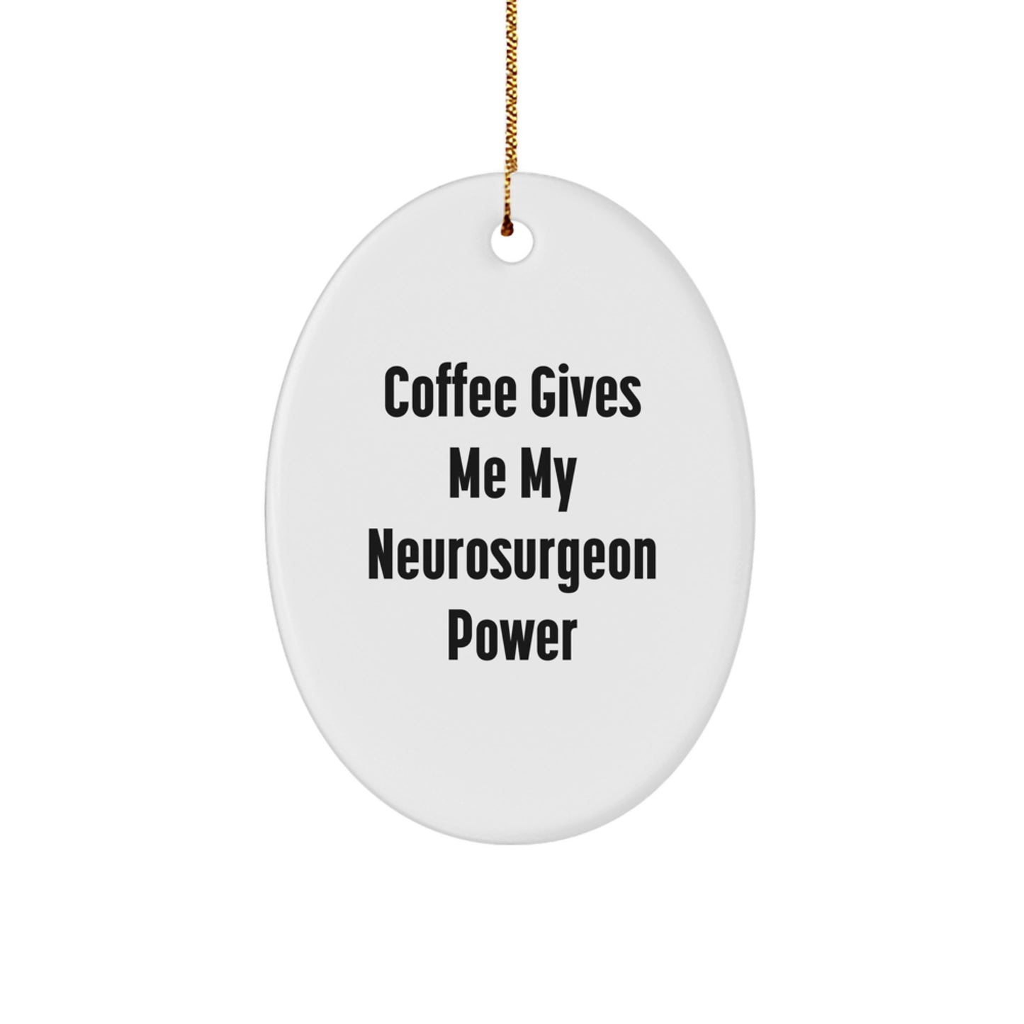 Funny Neurosurgeon Oval Ornament, Gifts from Friends to Family, Christmas Unique Gifts for Him, Coffee Gives Me My Neurosurgeon Power - Image 1