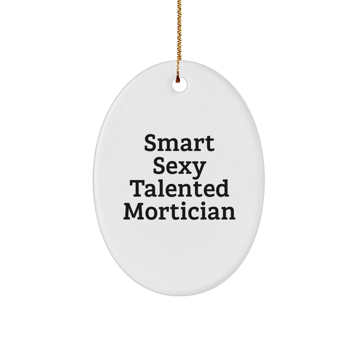 Funny Mortician Gifts for Men, Smart Sexy Talented Mortician Oval Ornament, Unique Christmas Unique Gifts from Friends - Image 1
