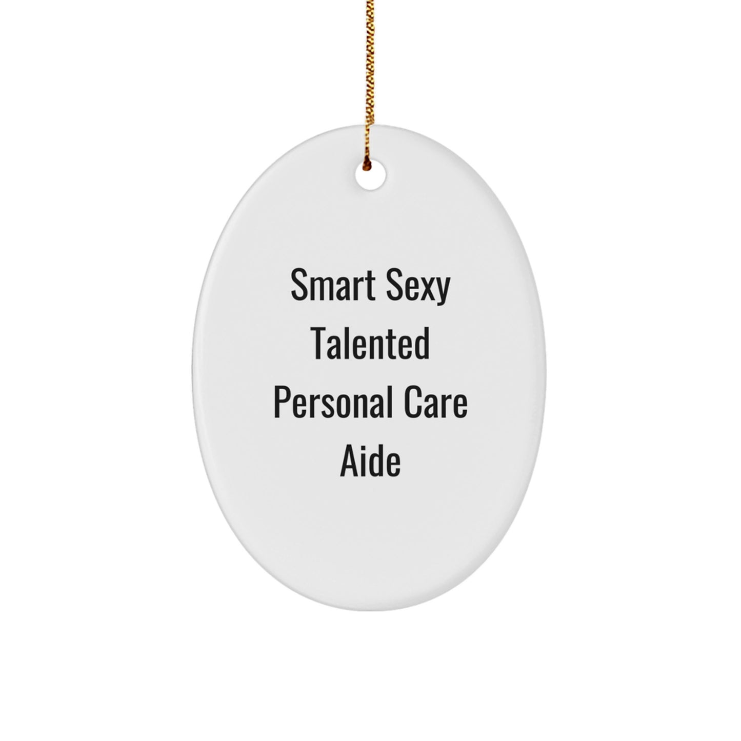 Smart Sexy Talented Personal Care Aide Gift Ideas, Oval Ornament for Men, Women, Friends, Coworkers, Family, Funny Quotes, White, 3.25" tall, Perfect for Christmas - Image 1