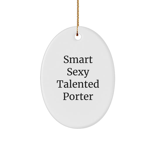 Funny Porter Gifts - Inspirational Oval Ornament, Quotes for Smart Sexy Talented Porter, Christmas Unique Gifts from Men, Gifts for Porter, Unique Oval Ornament