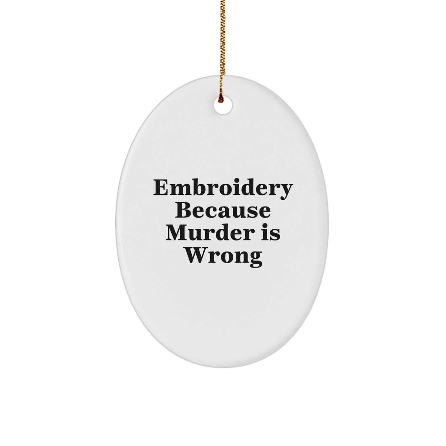 Funny Embroidery Oval Ornament Gifts from Family for Embroidery Lovers - 'Embroidery Because Murder Is Wrong' White Oval Ornament for Christmas Decor - Image 1