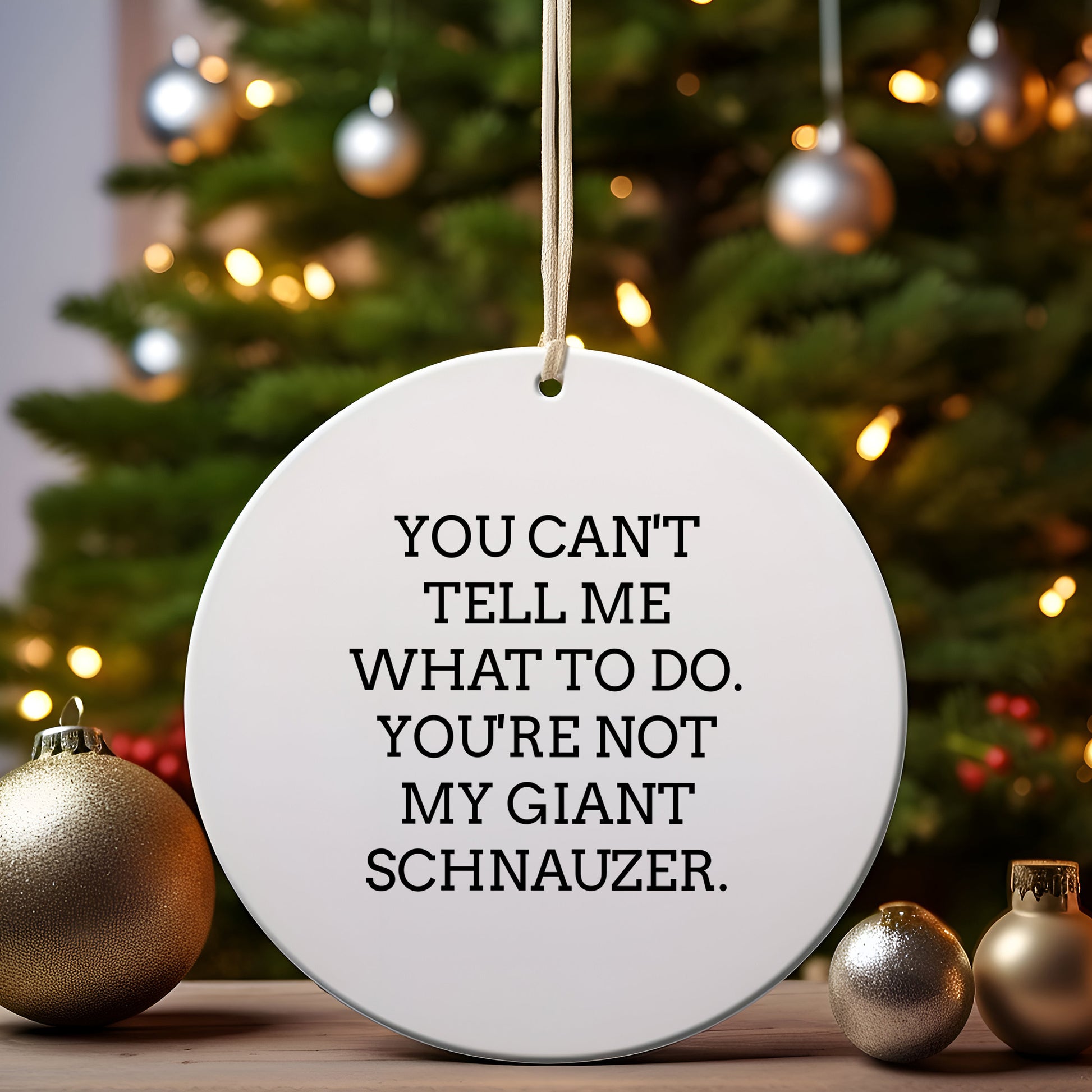 Funny Giant Schnauzer Dog Circle Ornament Gifts from Friends, Family, or Coworkers for Christmas - 'You Can't Tell Me What To Do. You're Not My Giant Schnauzer.'