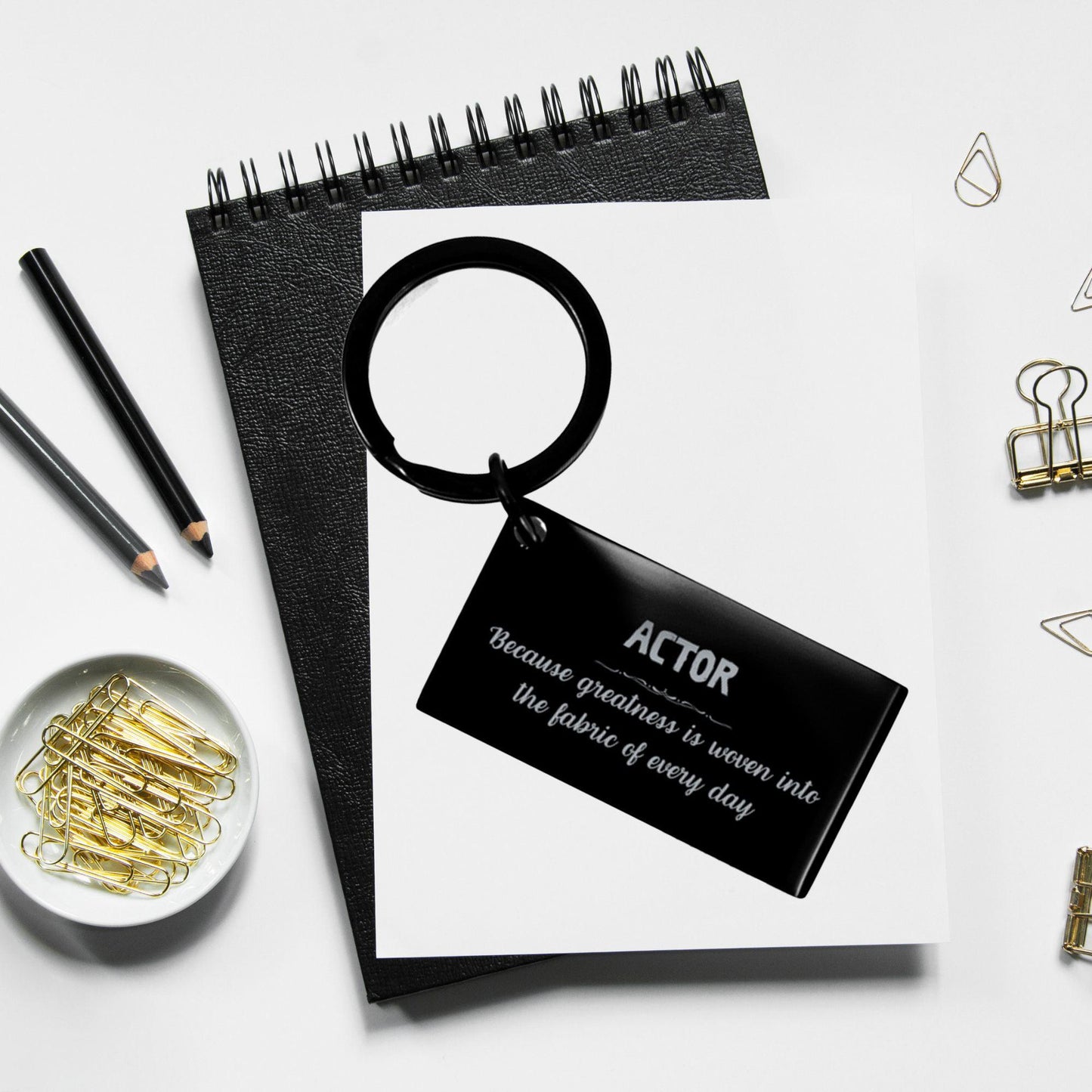 Sarcastic Actor Keychain Gifts, Christmas Holiday Gifts for Actor Birthday, Actor: Because greatness is woven into the fabric of every day, Coworkers, Friends - Mallard Moon Gift Shop