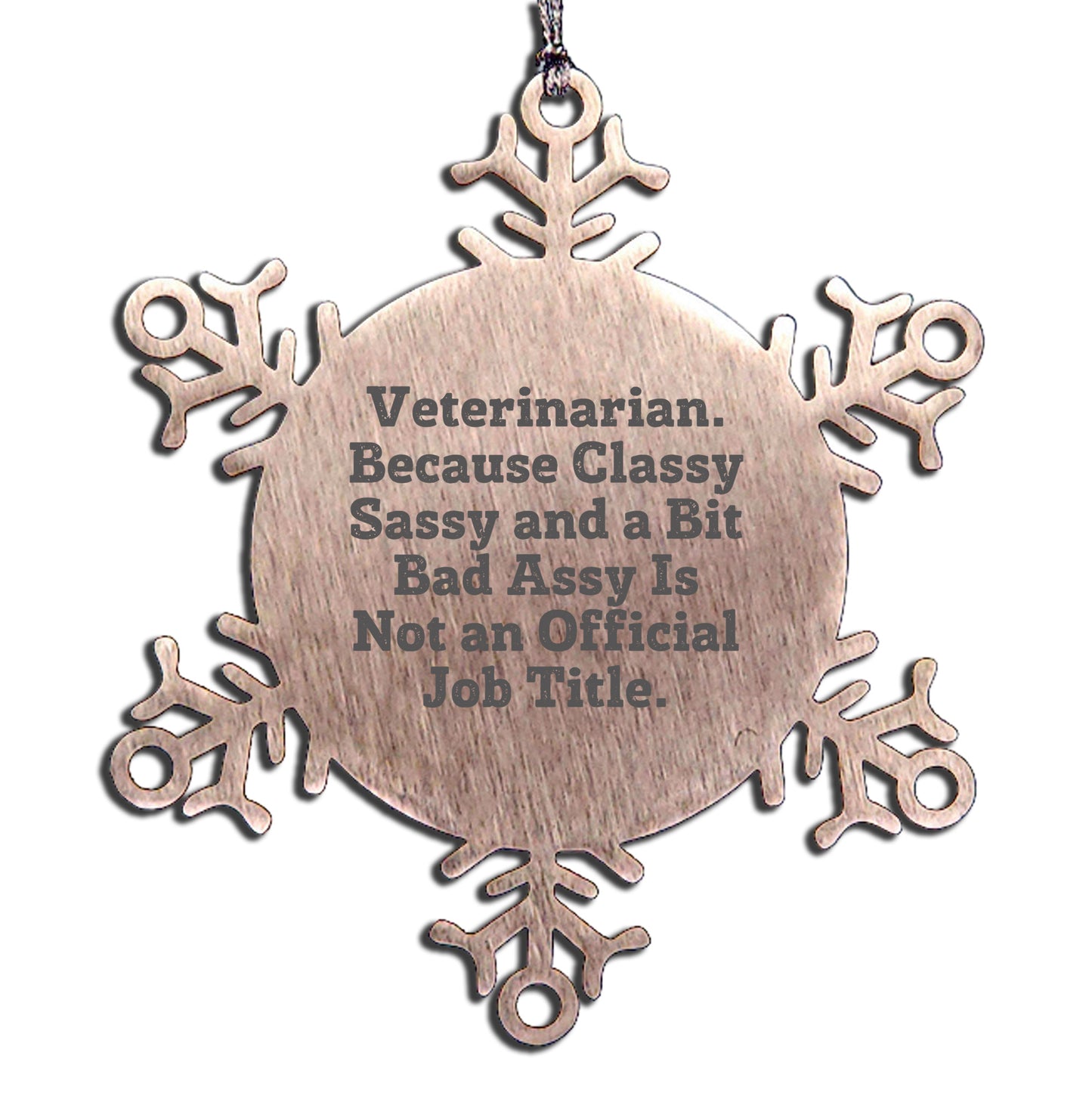Funny Veterinarian Snowflake Ornament Christmas Decorations, Stainless Steel Shatterproof - Veterinarian Because Classy Sassy And A Bit Bad Assy Is Not An Official Job Title