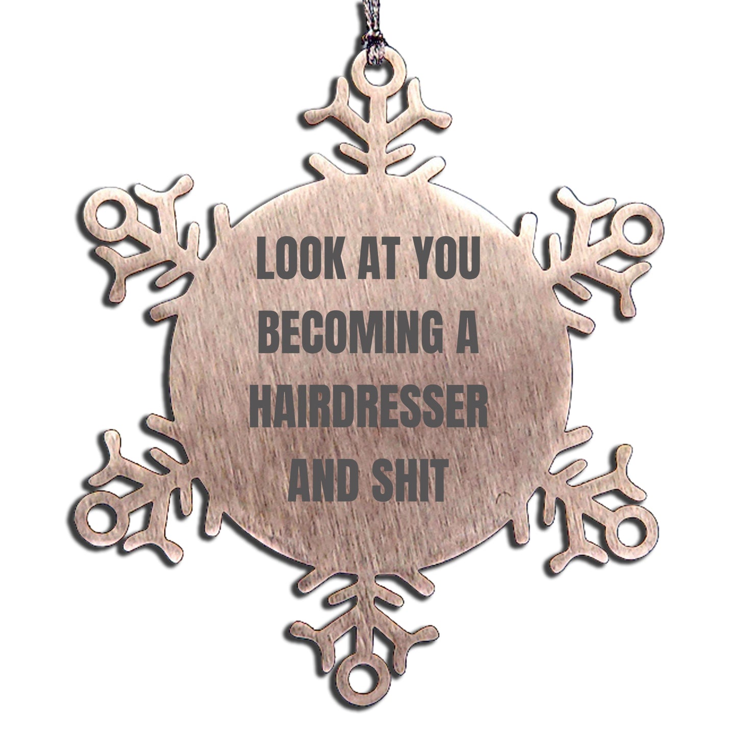 Hairdresser Gift from Friends, Unique Christmas Unique Gifts for Hairdresser, Snowflake Ornament with Funny Quote 'Look At You Becoming A Hairdresser And Shit'