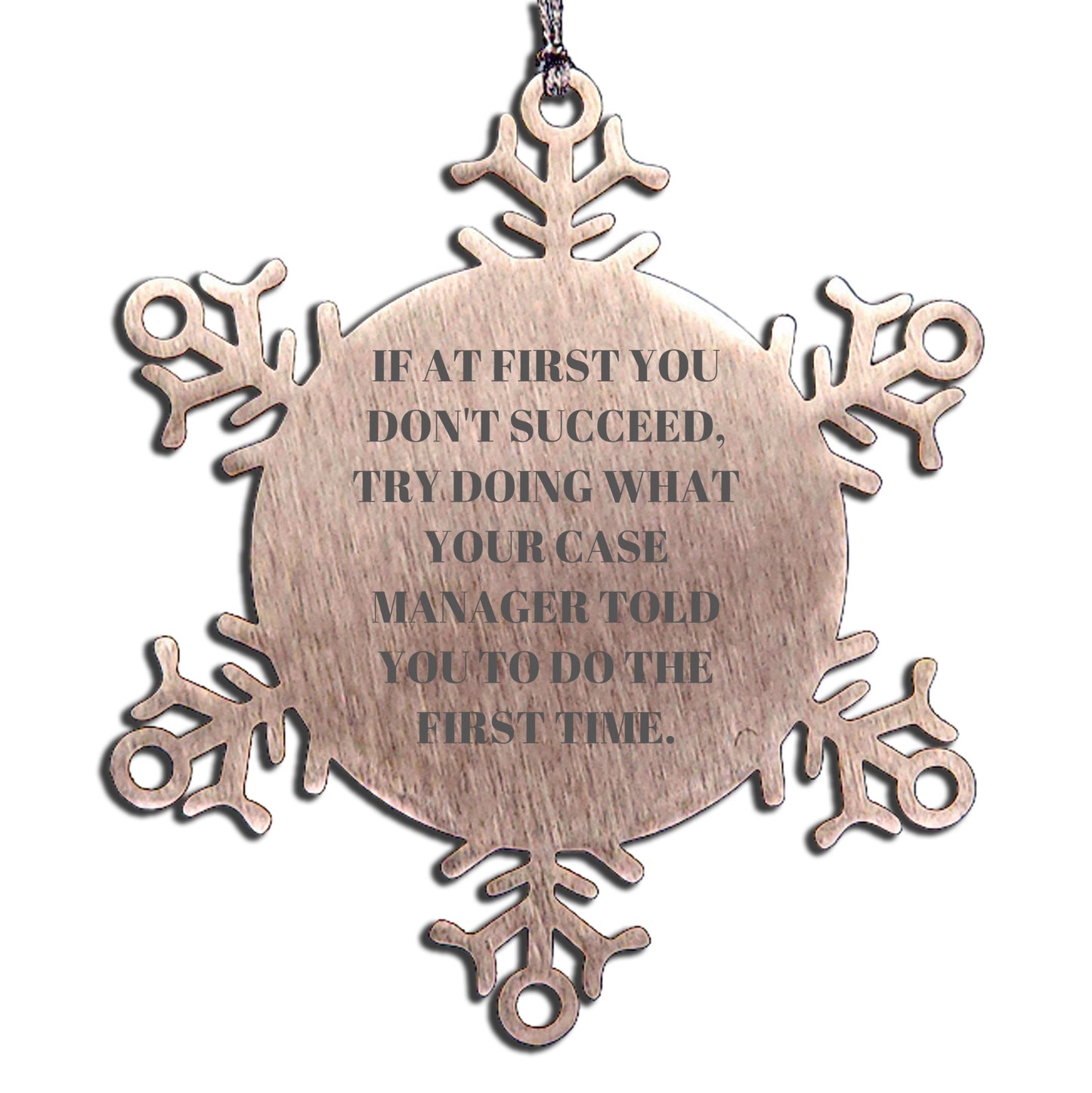 Funny Case Manager Gifts from Friends - If At First You Don't Succeed, Try Doing What Your Case Manager Told You To Do The First Time. Snowflake Ornament for Christmas - Mallard Moon