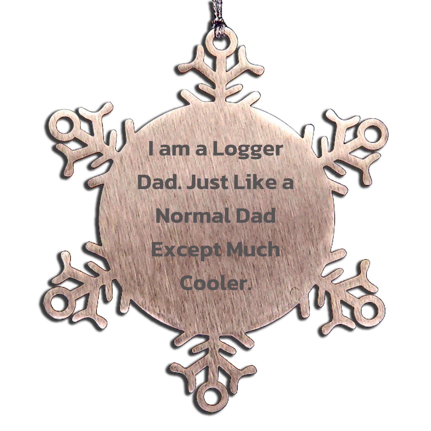 Logger Gifts from Dad, Snowflake Ornament for Christmas, 'I Am A Logger Dad' Quote, Unique Logger Gift, Gifts for Logger