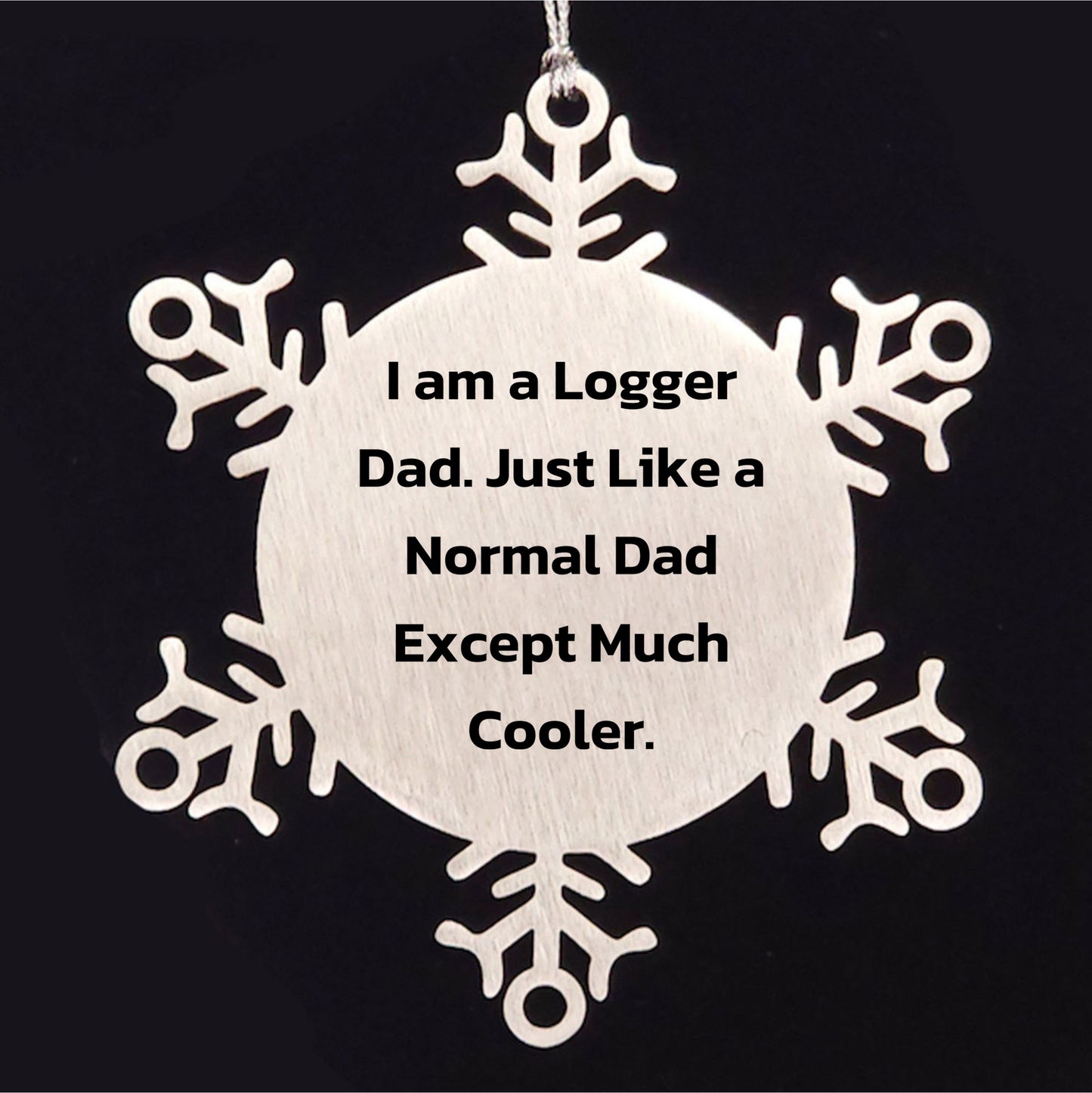 Logger Gifts from Dad, Snowflake Ornament for Christmas, 'I Am A Logger Dad' Quote, Unique Logger Gift, Gifts for Logger