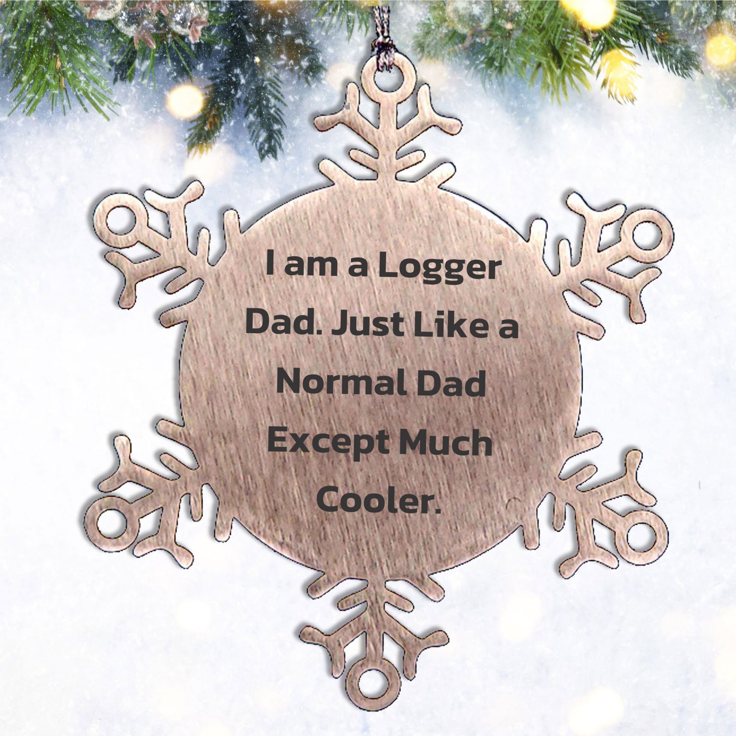 Logger Gifts from Dad, Snowflake Ornament for Christmas, 'I Am A Logger Dad' Quote, Unique Logger Gift, Gifts for Logger