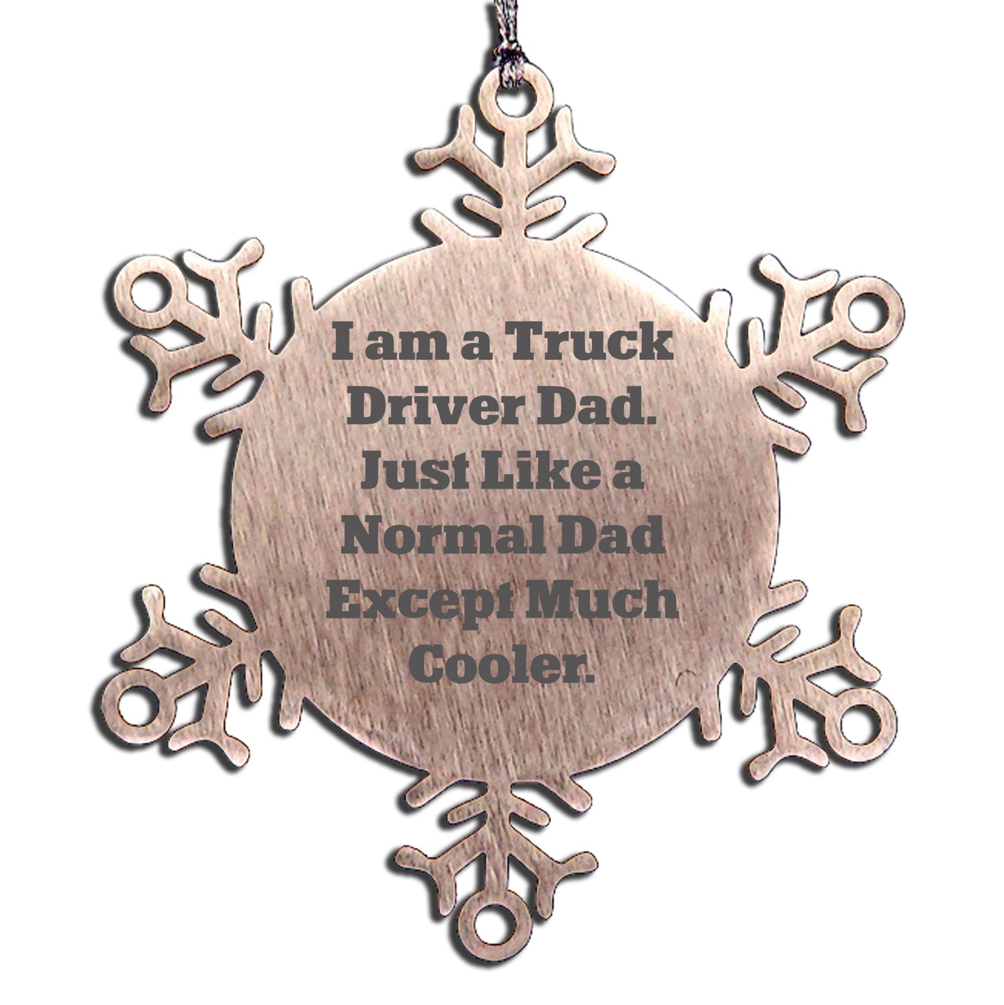 Truck Driver Dad Snowflake Ornament, Gifts from Friends for Men, Unique Christmas Unique Gift Ideas, Funny Quote, Shatterproof Premium Stainless Steel