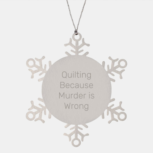 Quilting Gifts for Friends from Quilting Enthusiasts, Funny Snowflake Ornament for Christmas, Quilting Because Murder Is Wrong - Image 1