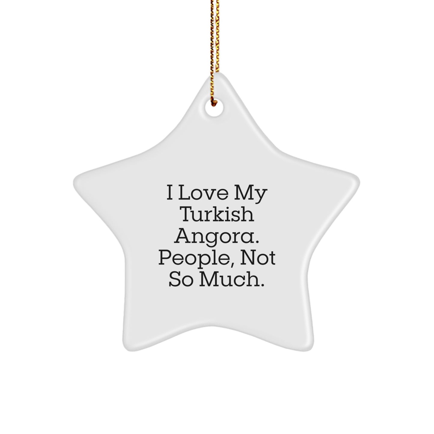 Turkish Angora Cat Lover Gifts from Friends for Christmas, 'I Love My Turkish Angora. People, Not So Much.' Star Ornament - Image 1
