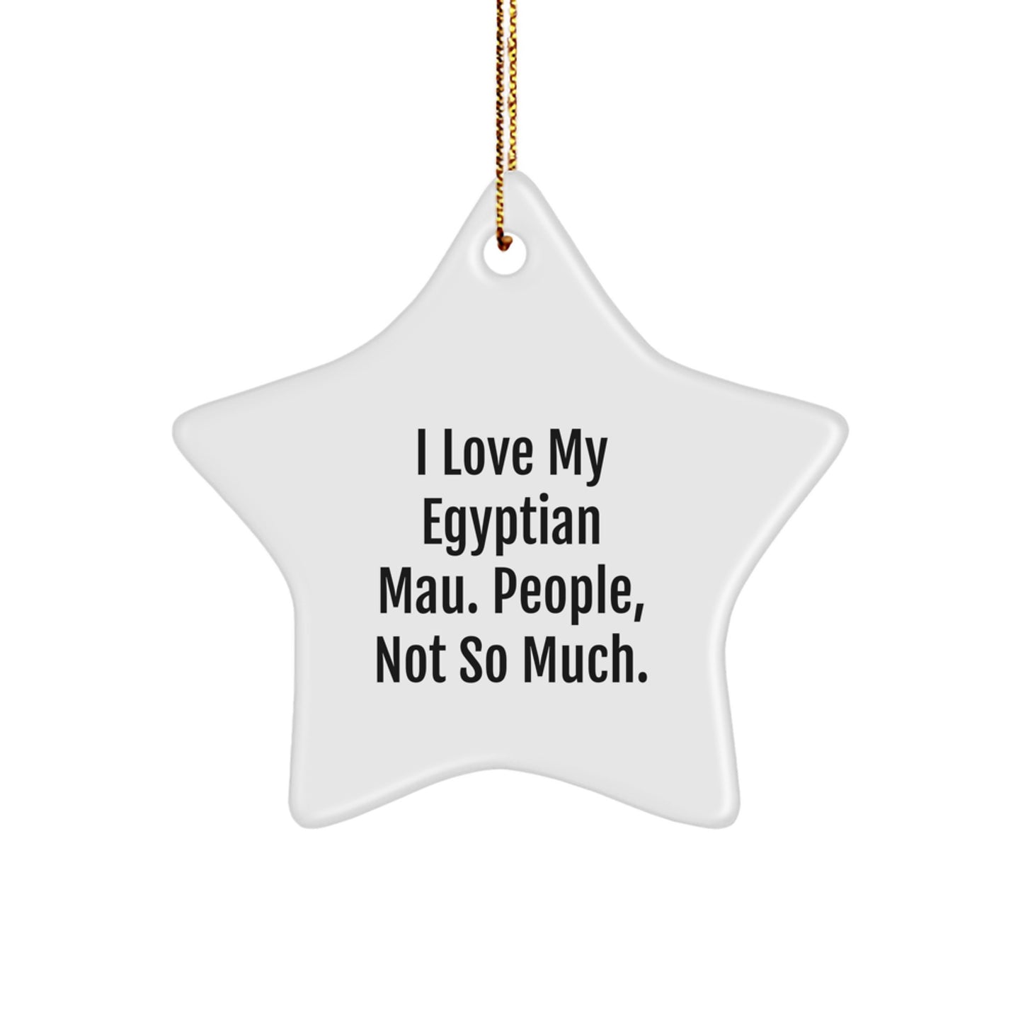 Egyptian Mau Cat Lovers Star Ornament Gifts from Family to Friends, 'I Love My Egyptian Mau. People, Not So Much.' for Christmas Unique Gifts - Image 1