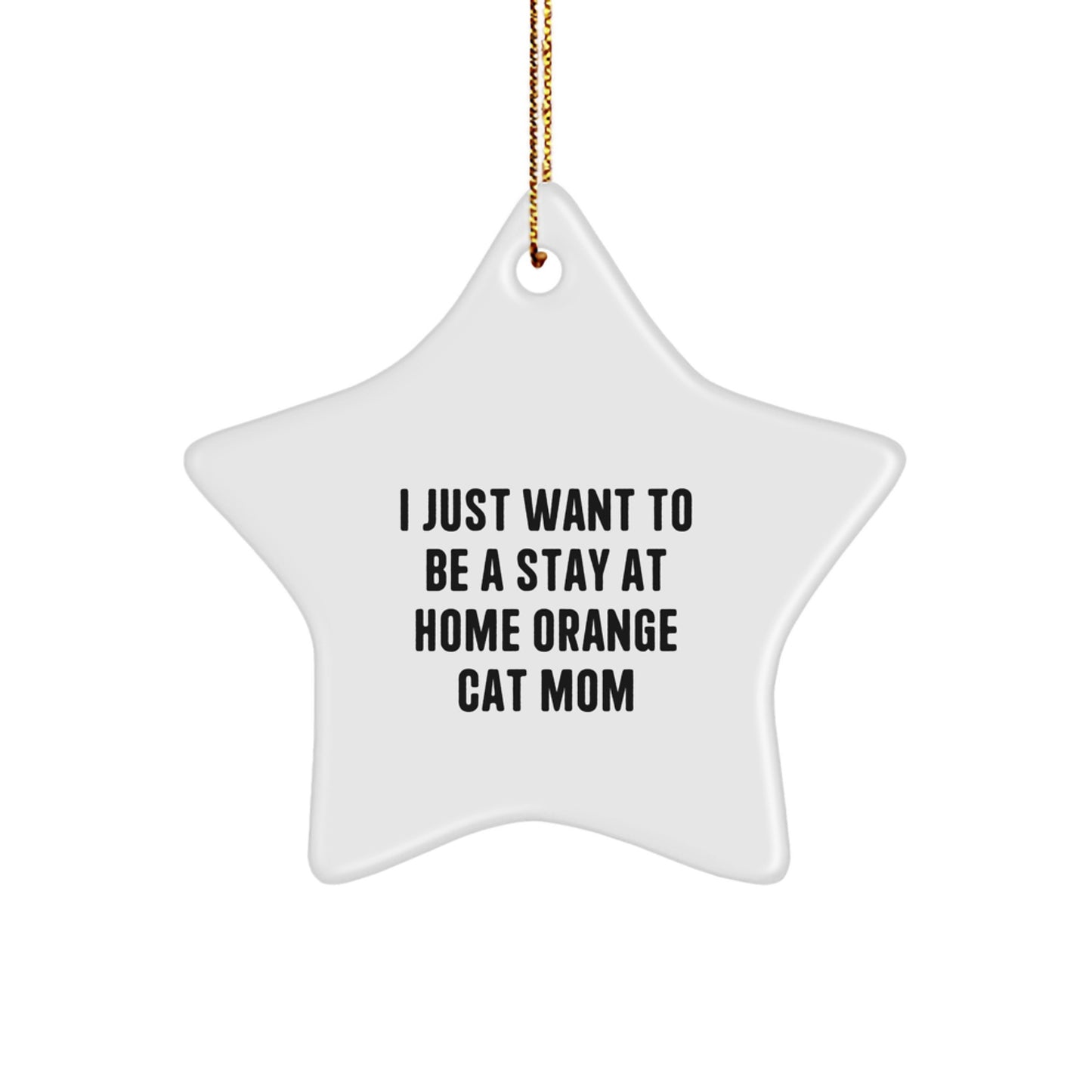 Orange Cat Mom's Christmas Unique Gift, I Just Want To Be A Stay At Home Orange Cat Mom, Star Ornament Gifts from Family to Orange Cat, Unique Christmas Unique Gifts for Friends - Image 1