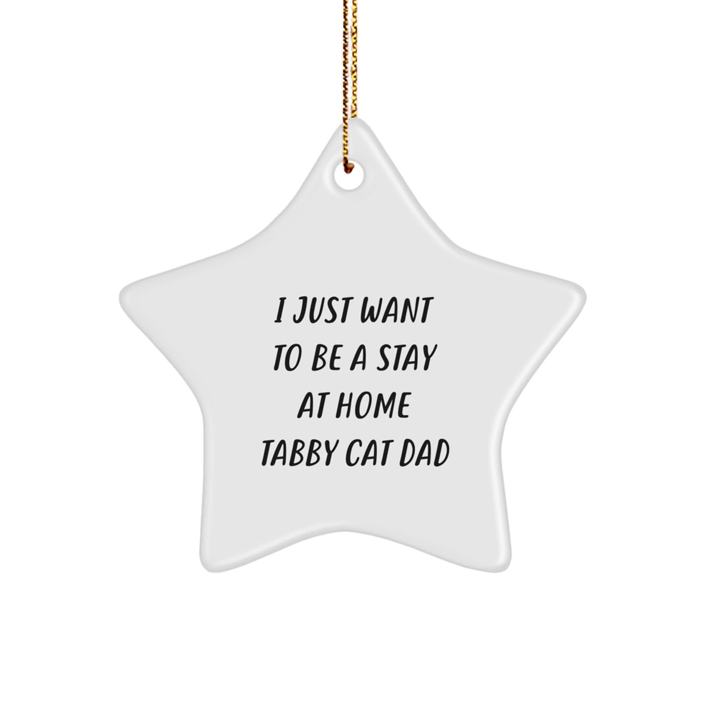 Tabby Cat Star Christmas Ornament - I Just Want To Be A Stay At Home Tabby Cat Dad