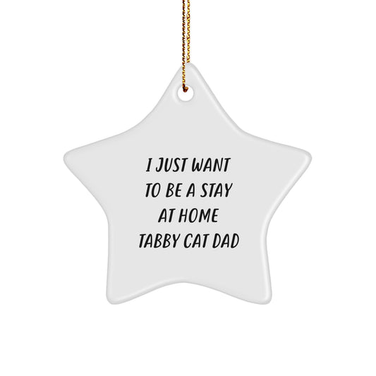 Tabby Cat Star Christmas Ornament - I Just Want To Be A Stay At Home Tabby Cat Dad