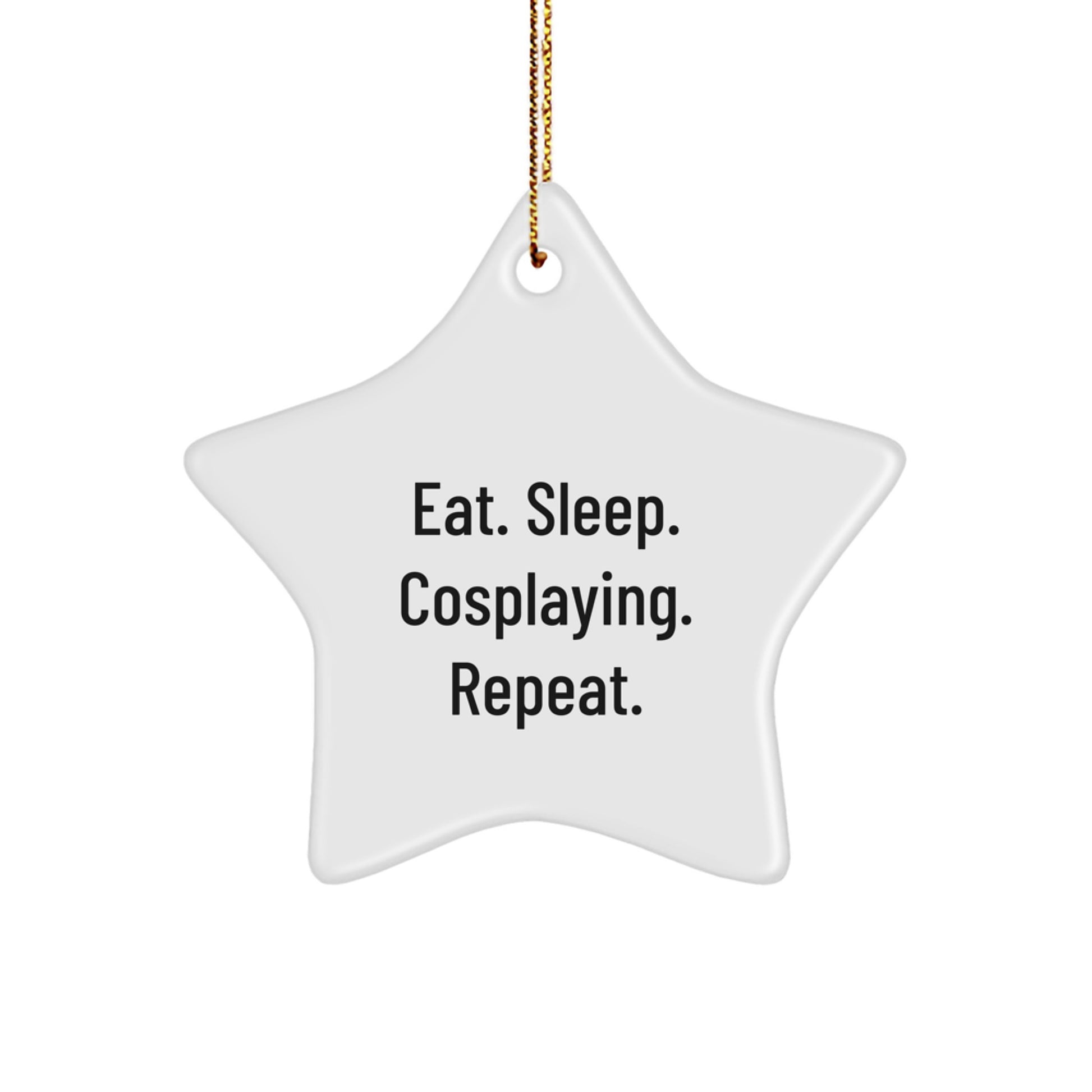 Cosplaying Gifts from Friends, Family, or Coworkers - Eat. Sleep. Cosplaying. Repeat. Star Ornament, Christmas Unique Gifts - Image 1