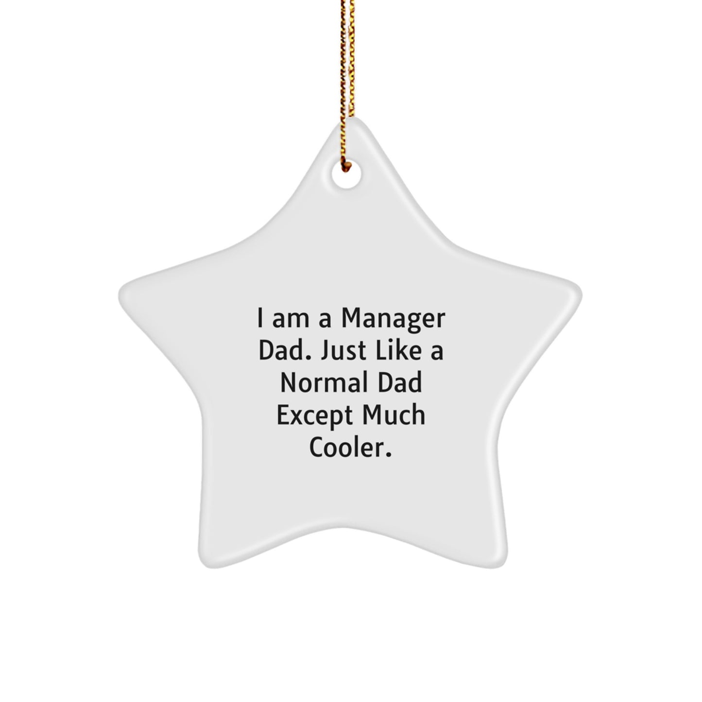 Manager Dad Gifts for Him - Funny Star Ornament, 'I Am A Manager Dad' Quote, White Color, Star Shaped, Christmas Unique Gift for Manager, Gifts from Dad to Manager