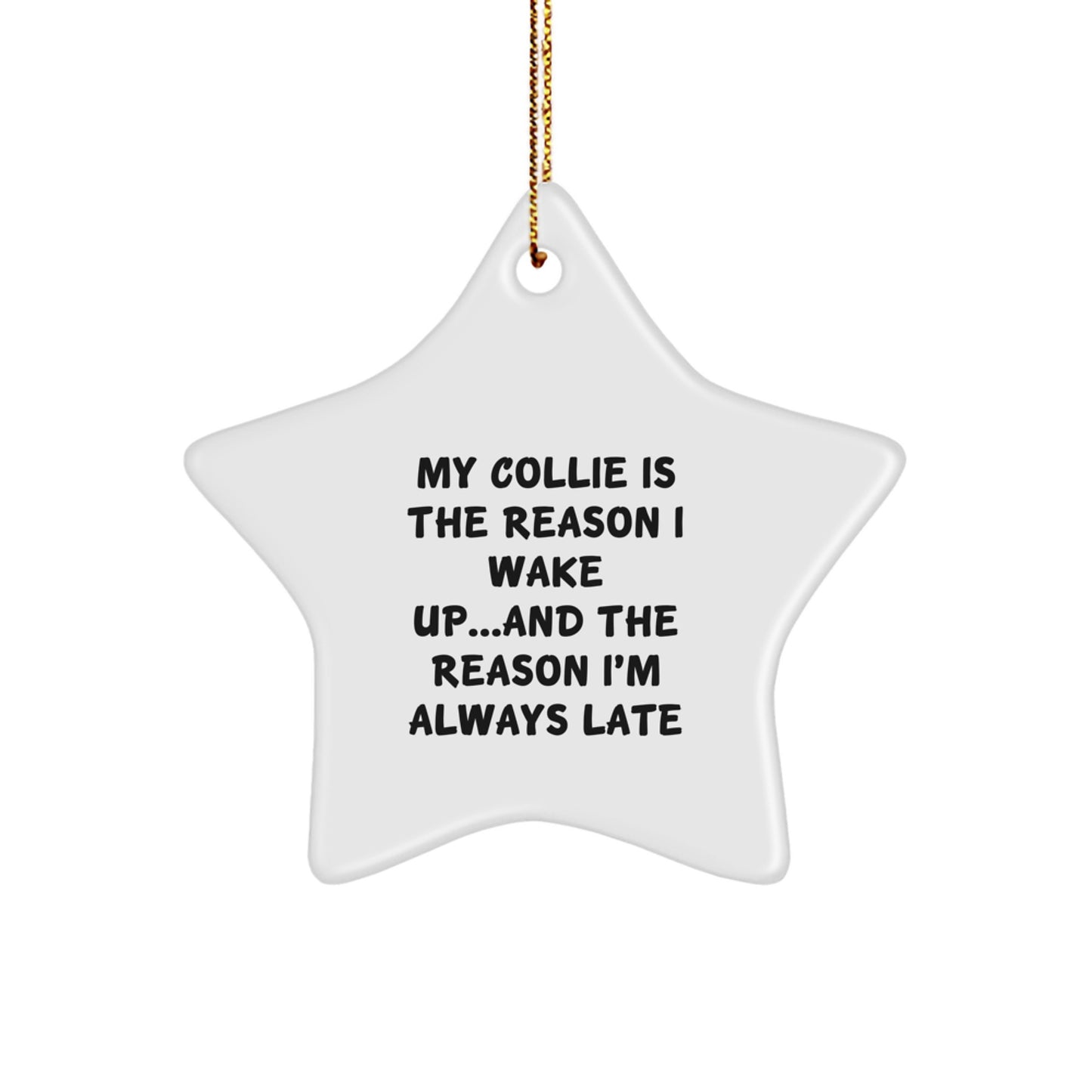 Funny Collie Dog Gifts for Friends - Star Ornament Quote, 'My Collie Is The Reason I Wake Up...and The Reason I'm Always Late' - Gifts from Family to Collie Dog Lovers, Unique Christmas Unique Gifts - Image 1