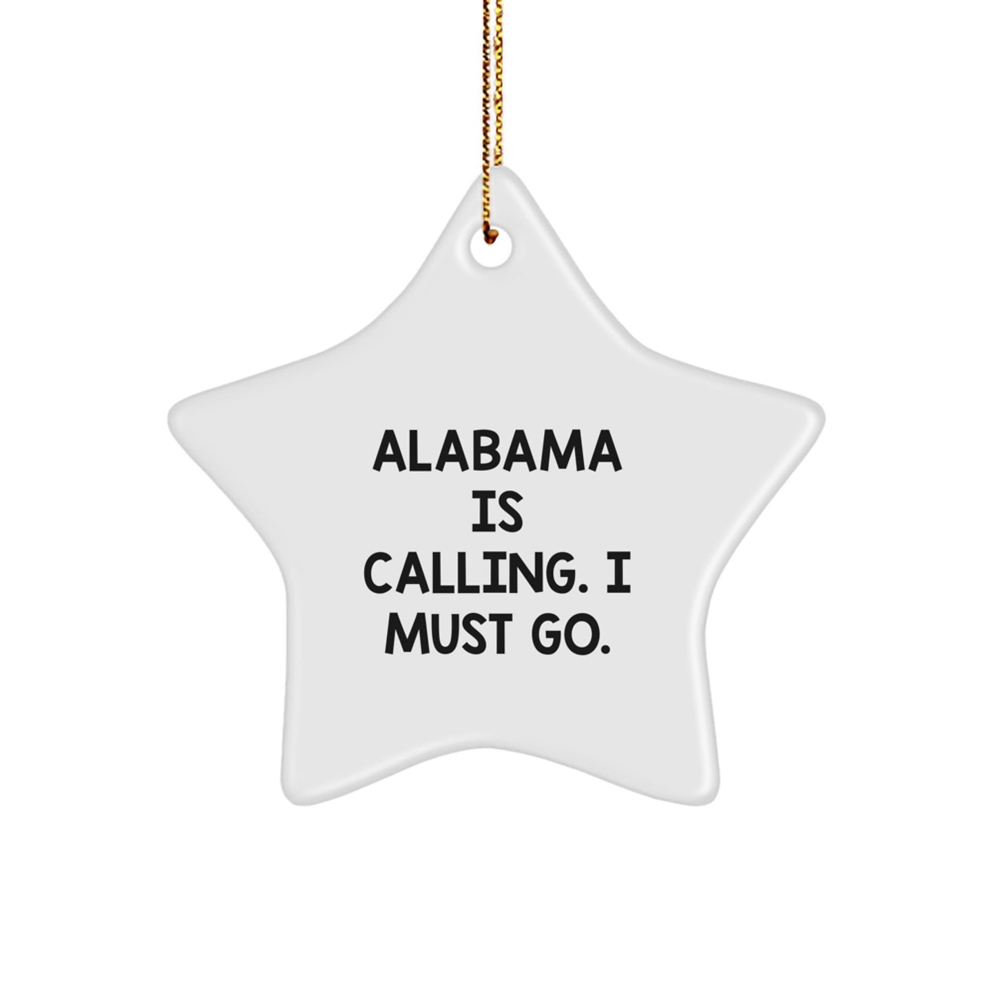 Alabama Star Ornament, Funny Quote 'Alabama Is Calling. I Must Go.' Gifts from Friends to Alabama Lovers, Unique Christmas Unique Gifts - Image 1