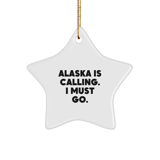 Alaska Star Ornament, Funny Quote, Gifts for Men, Women, Friends, and Family - 'Alaska Is Calling. I Must Go.' - Image 1