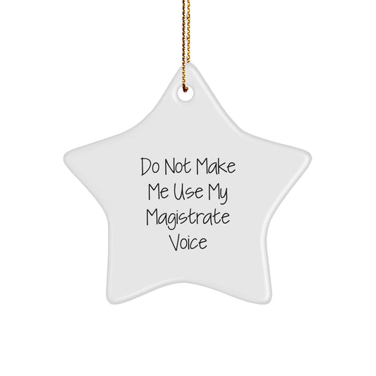 Magistrate Gifts from Friends - Funny Star Ornament for Christmas - Don't Make Me Use My Magistrate Voice, Star Shaped Decor - Image 1