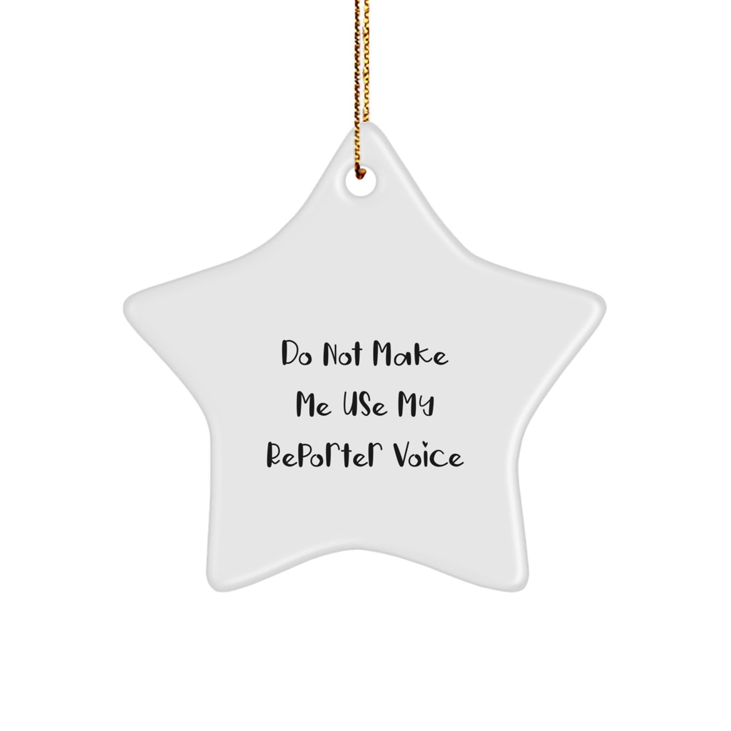 Funny Reporter Christmas Unique Gifts, Star Ornament with 'Do Not Make Me Use My Reporter Voice' Quote, Gifts for Men or Women Friends Family Coworkers - Image 1