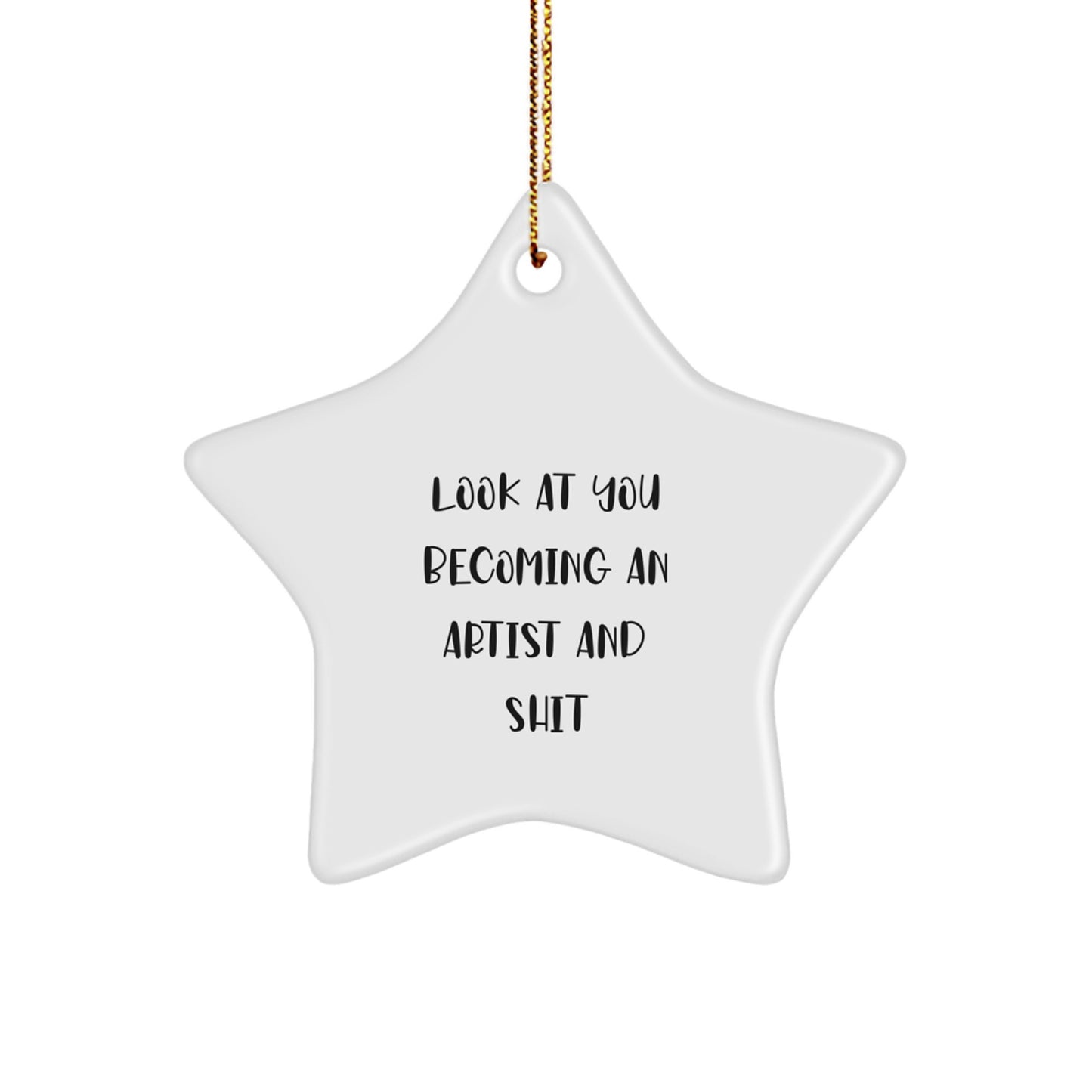 Gifts from Friends for Artist Star Ornaments, Funny Quote - 'Look At You Becoming An Artist And Shit' Christmas Unique Decorations - Image 1