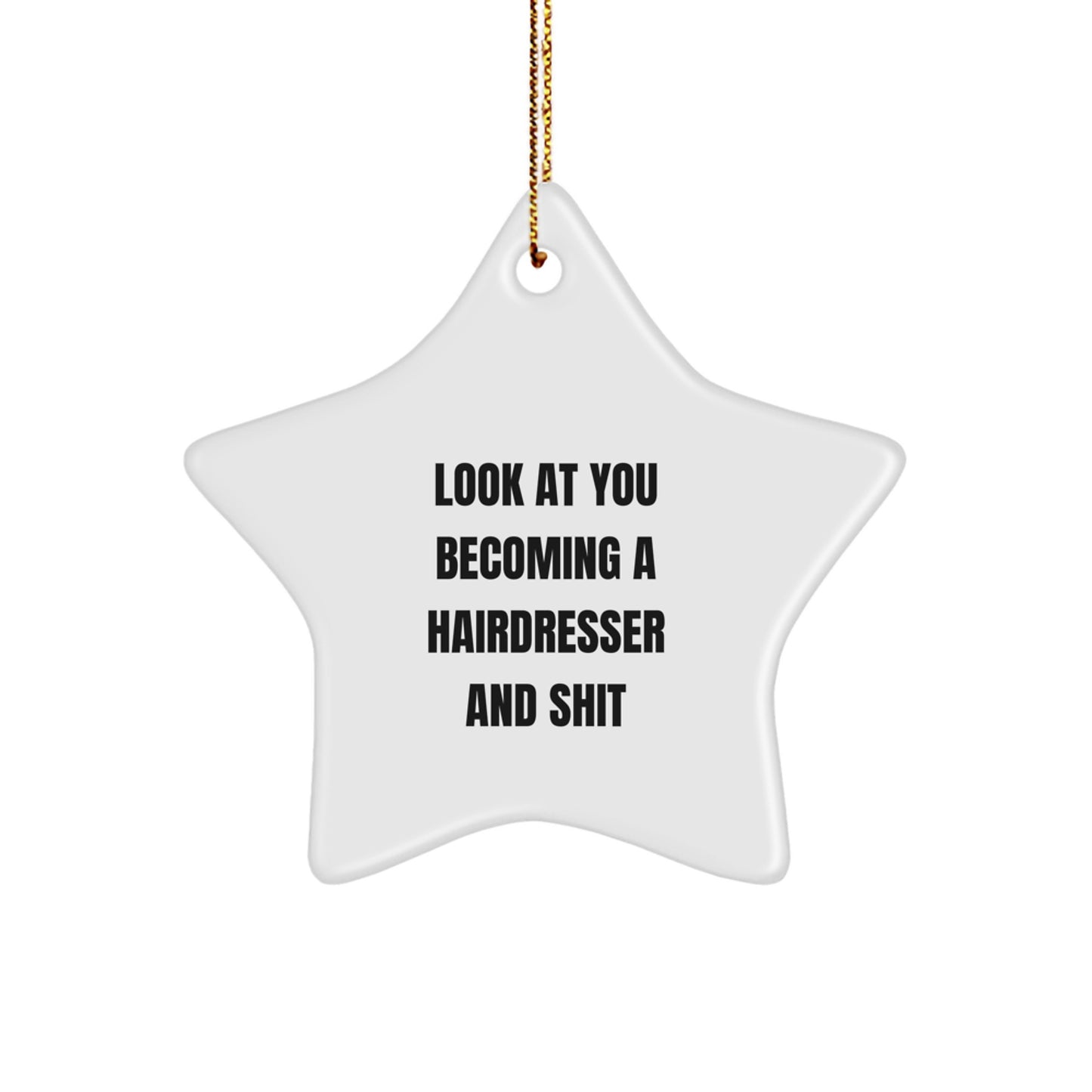 Funny Hairdresser Gifts from Friends - Star Ornament for Christmas with Look At You Becoming A Hairdresser And Shit Quote, Hairdresser Star Ornament Gifts, Gifts from Friends, Gifts for Hairdresser - Image 1