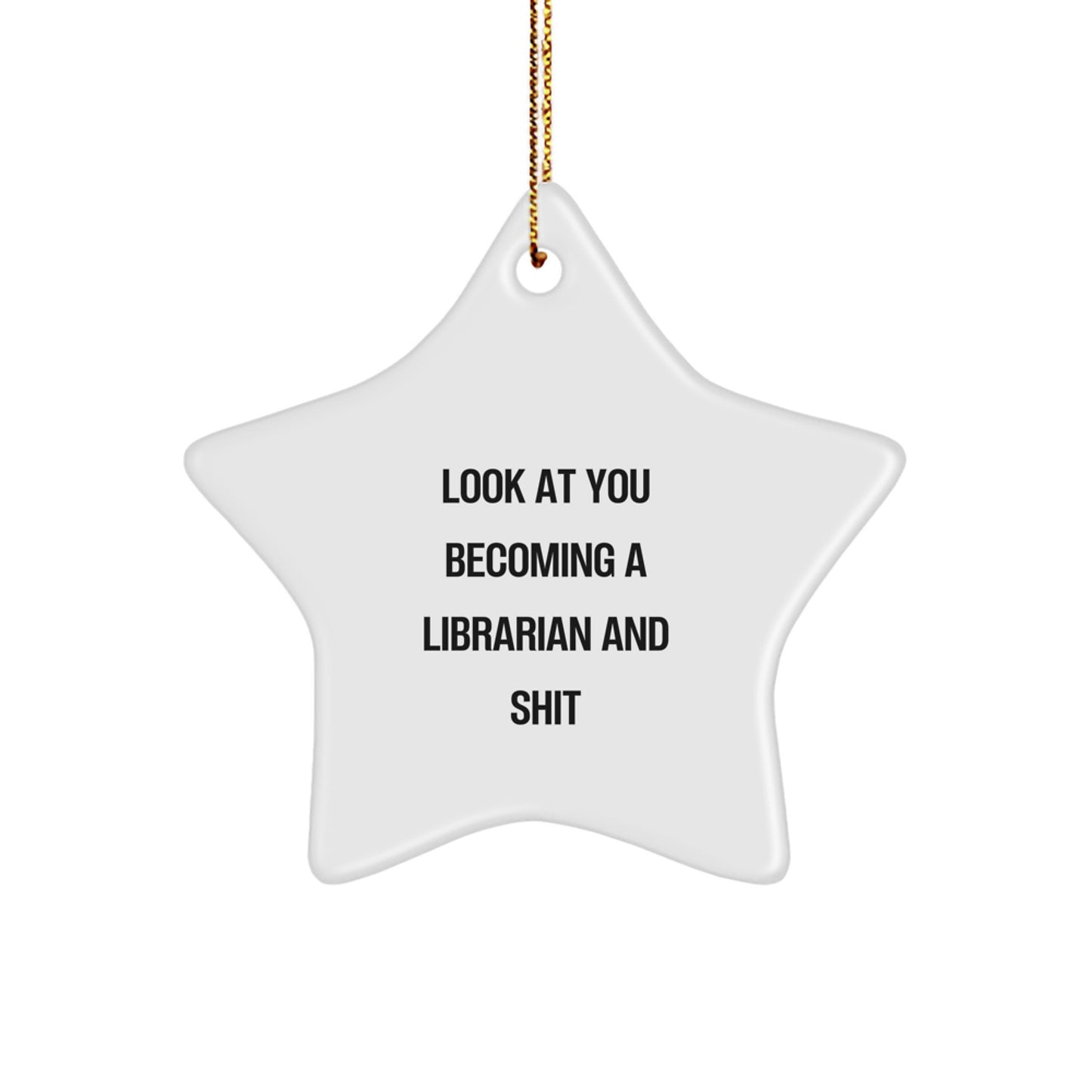 Funny Librarian Gifts, 'Look At You Becoming A Librarian And Shit' Quote, Star Ornament Gifts from Friends for Christmas - Image 1