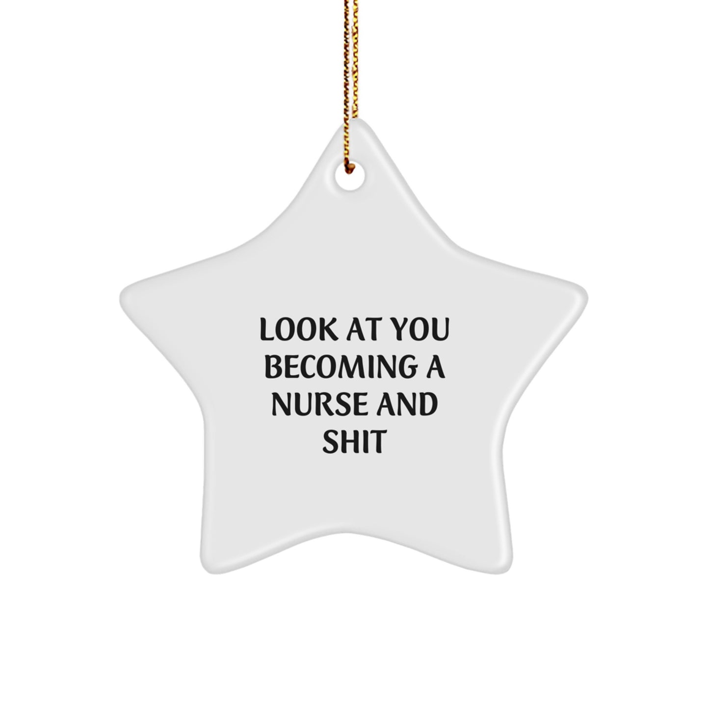 Gifts from Friends and Family for Nurses - Funny Star Ornament, Look At You Becoming A Nurse And Shit, Christmas Unique Gifts for Nurse Coworkers - Image 1