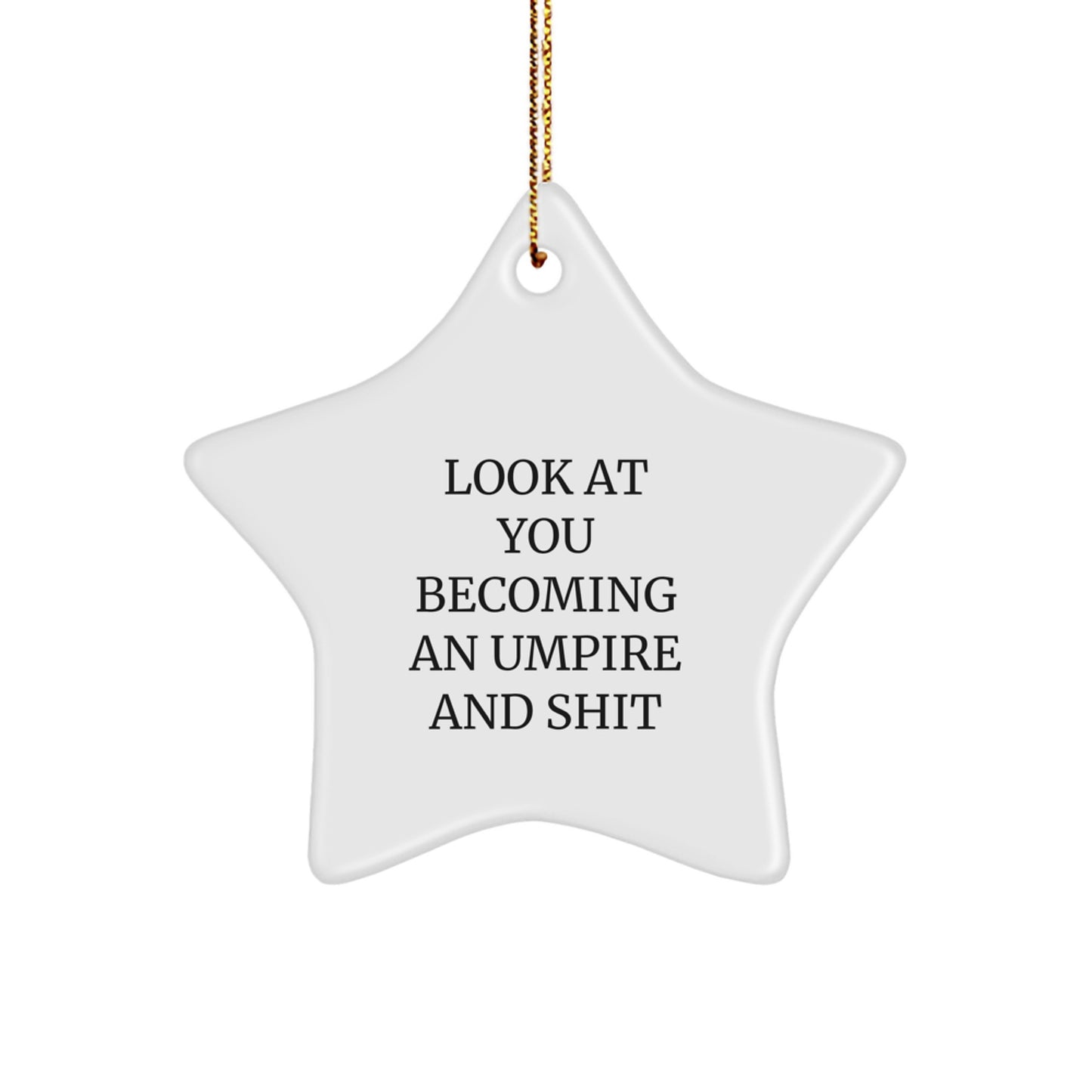 Funny Umpire Gifts from Friends - Star Ornament for Umpire Lovers, Look At You Becoming An Umpire And Shit, Christmas Unique Gifts - Image 1
