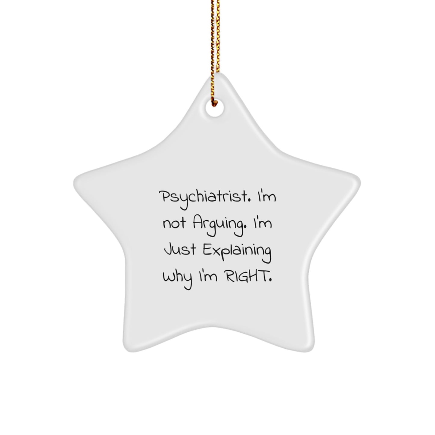 Funny Psychiatrist Gifts for Christmas - Gifts from Friends, Star Ornament with I'm Right Quote, Psychiatrist Humor - Image 1
