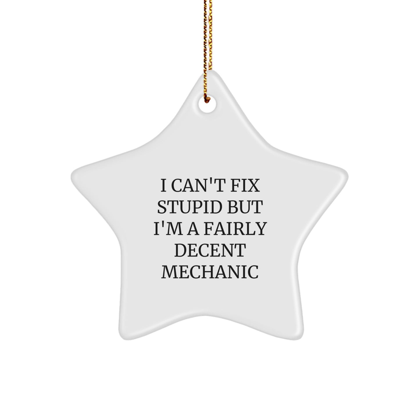 Funny Mechanic Gifts, 'I Can't Fix Stupid' Star Ornament, Christmas Unique Decorations for Men, Women, Friends, Family, Coworkers - Image 1