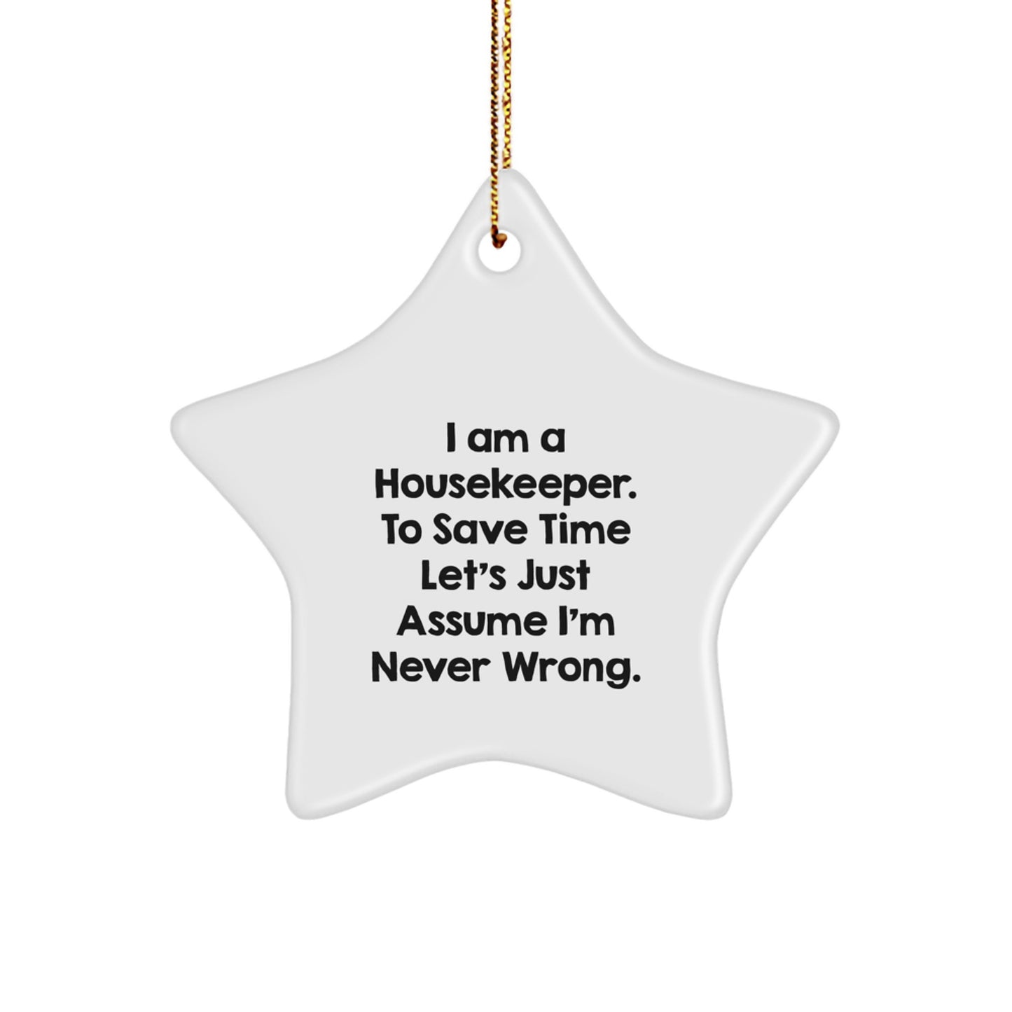 Funny Housekeeper Gifts from Men to Women, Star Ornament for Christmas Unique Gifts, 'I Am A Housekeeper. To Save Time Let's Just Assume I'm Never Wrong.' Decorative Wall Art - Image 1