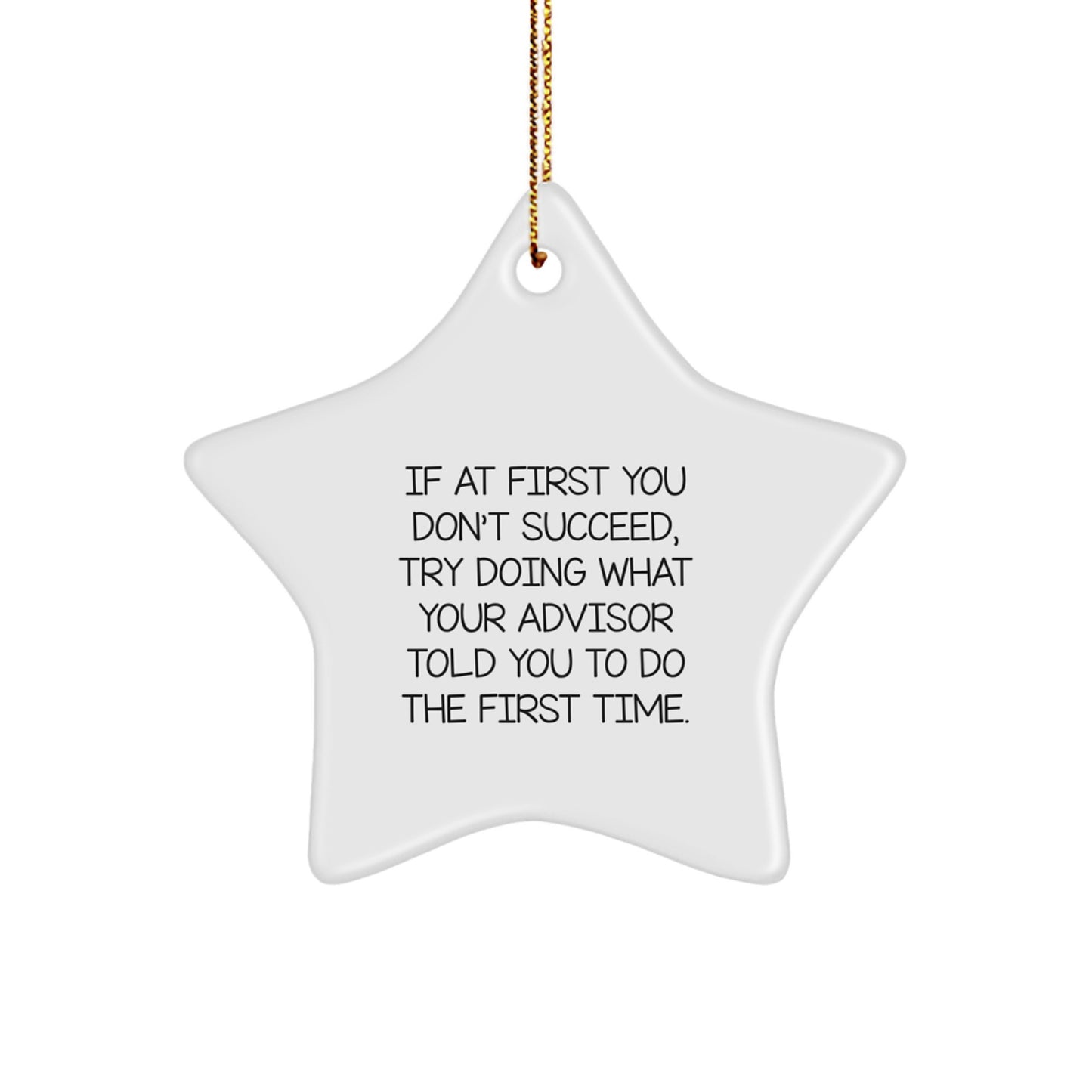 Funny Advisor Gifts, Star Ornament, 'If At First You Don't Succeed, Try Doing What Your Advisor Told You To Do The First Time.' Christmas Unique Gifts from Family, Friends, or Coworkers for Advisor - Image 1