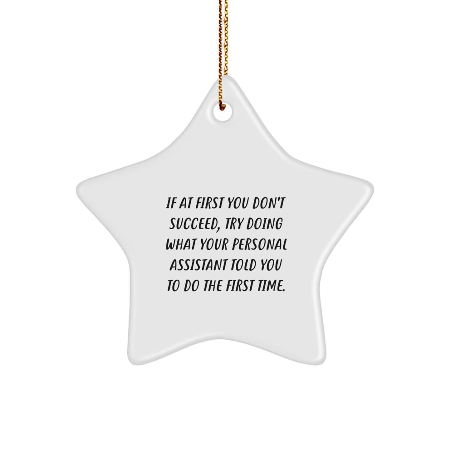 Funny Star Ornament Gifts from Friends to Personal Assistant, 'If At First You Don't Succeed, Try Doing What Your Personal Assistant Told You To Do The First Time.' for Christmas