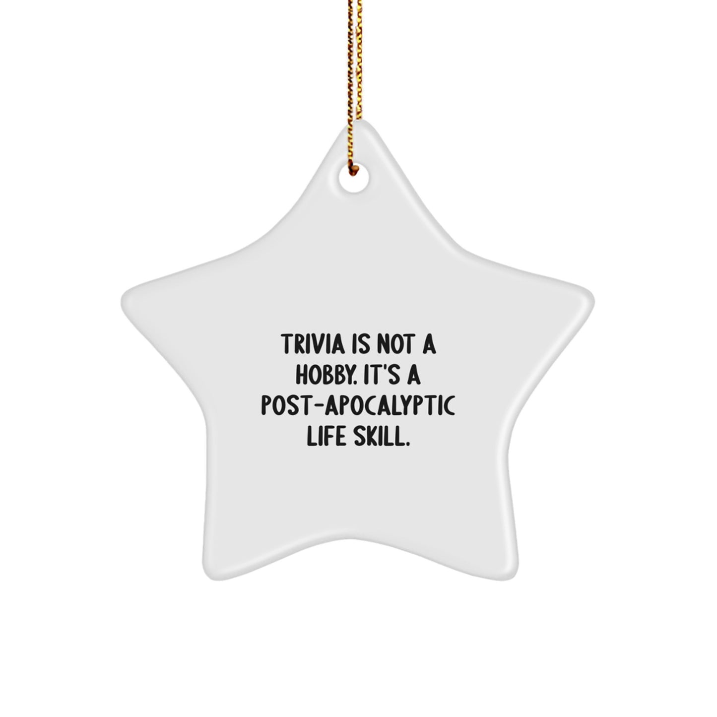 Trivia Fun Gifts from Friends and Family Christmas Unique Star Ornaments, 'Trivia Is Not A Hobby. It's A Post-apocalyptic Life Skill.' - Image 1