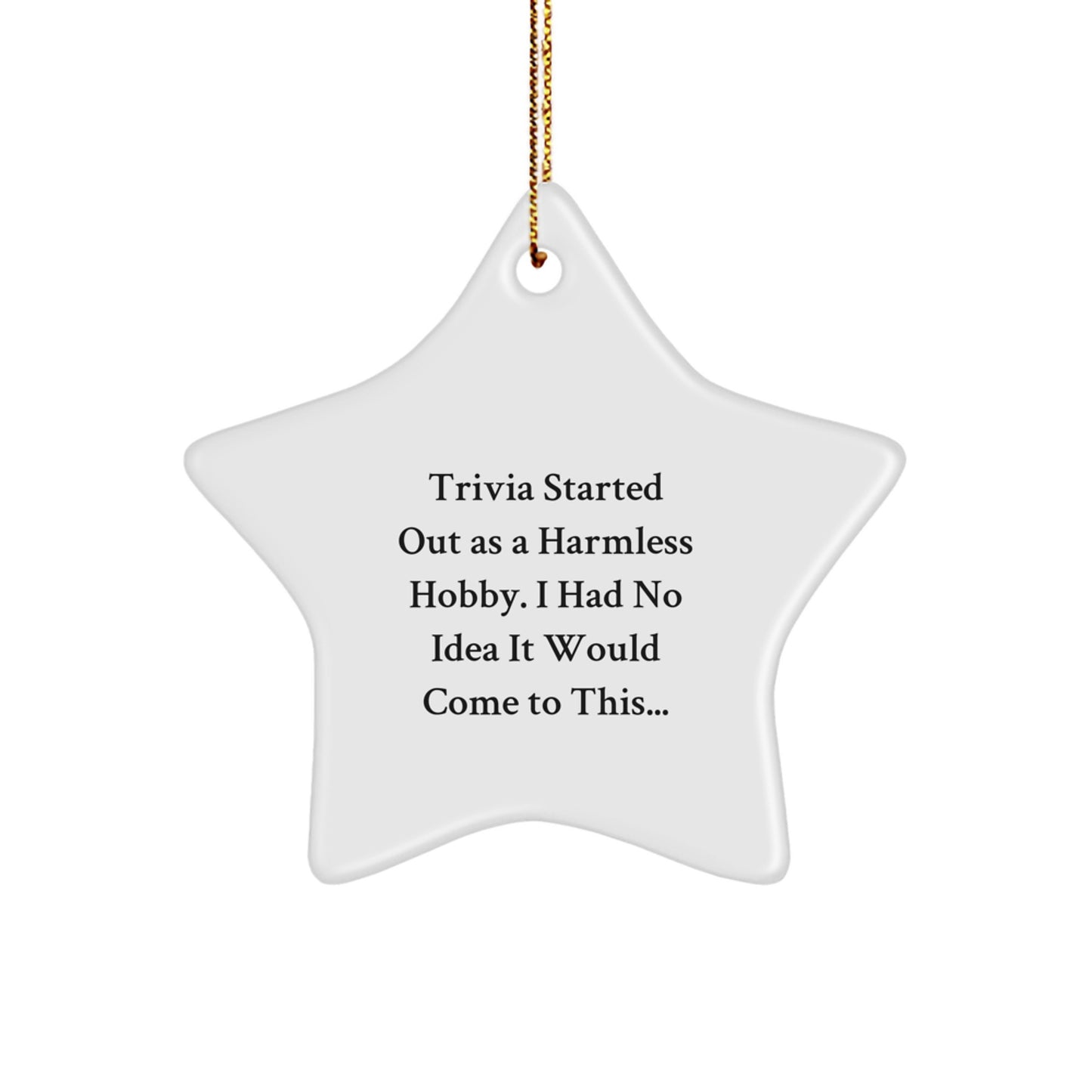 Trivia Started Out As A Harmless Hobby, Funny Gifts for Men, Women, and Friends, Star Ornament, Christmas Unique Gifts from Family - Image 1