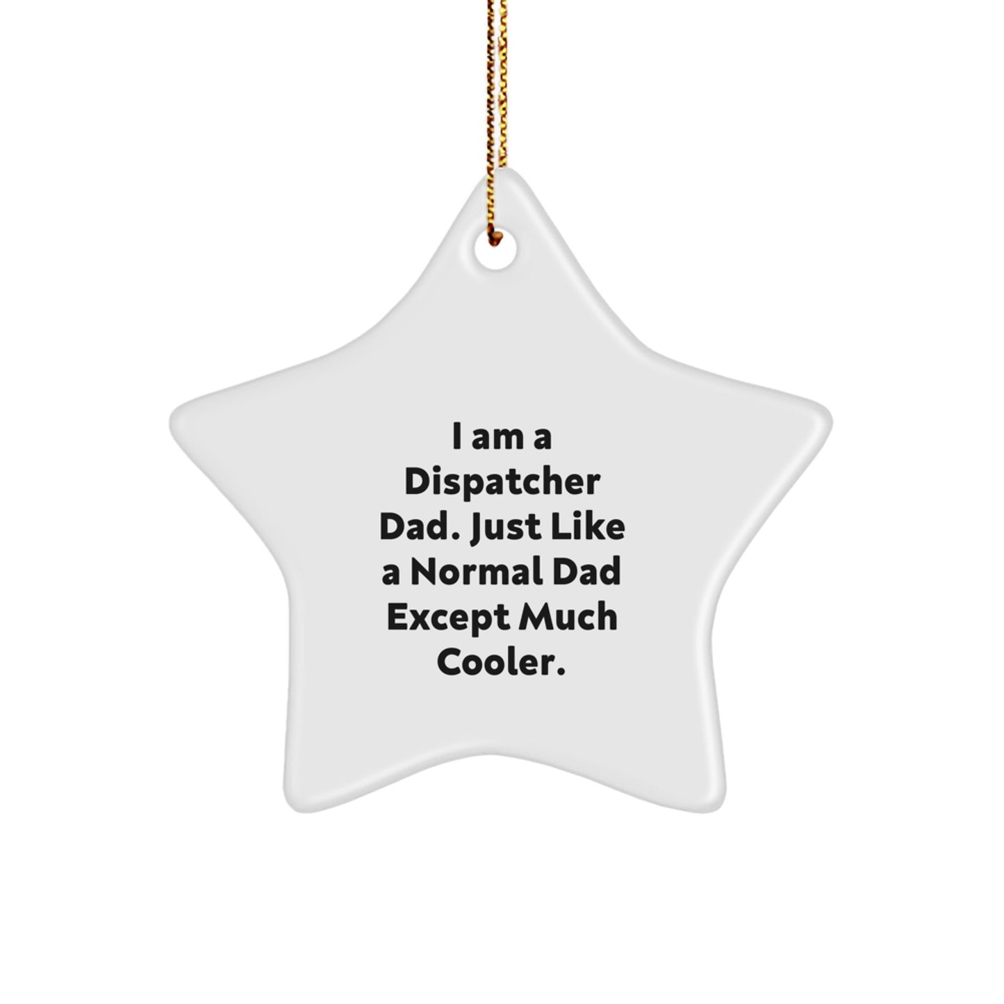 Dispatcher Dad's Star Ornament, Funny Gifts from Men to Dispatcher Friends, 'I Am A Dispatcher Dad' - Unique Christmas Decorations - Image 1