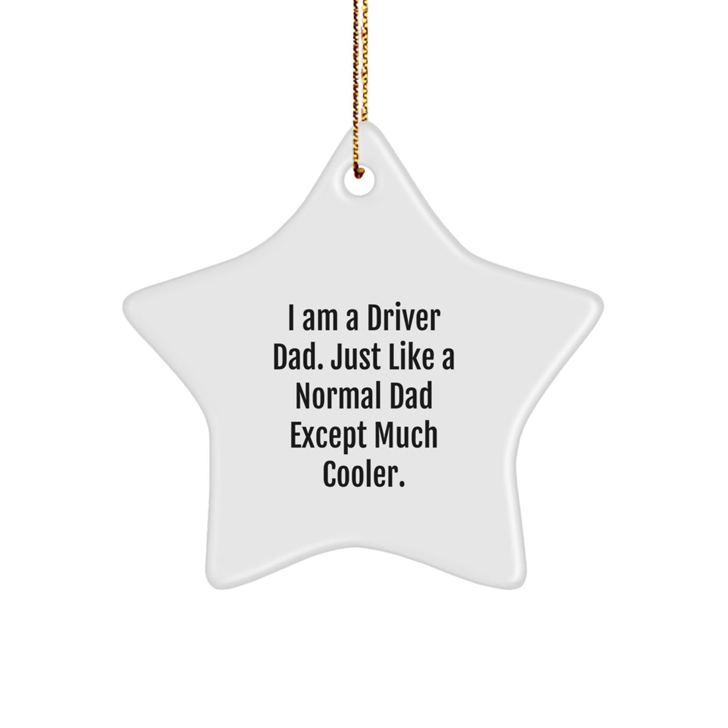 Funny Driver Gifts from Men to Driver for Christmas - Star Ornament with Quote 'I Am A Driver Dad' - Unique Present for Driver Dad