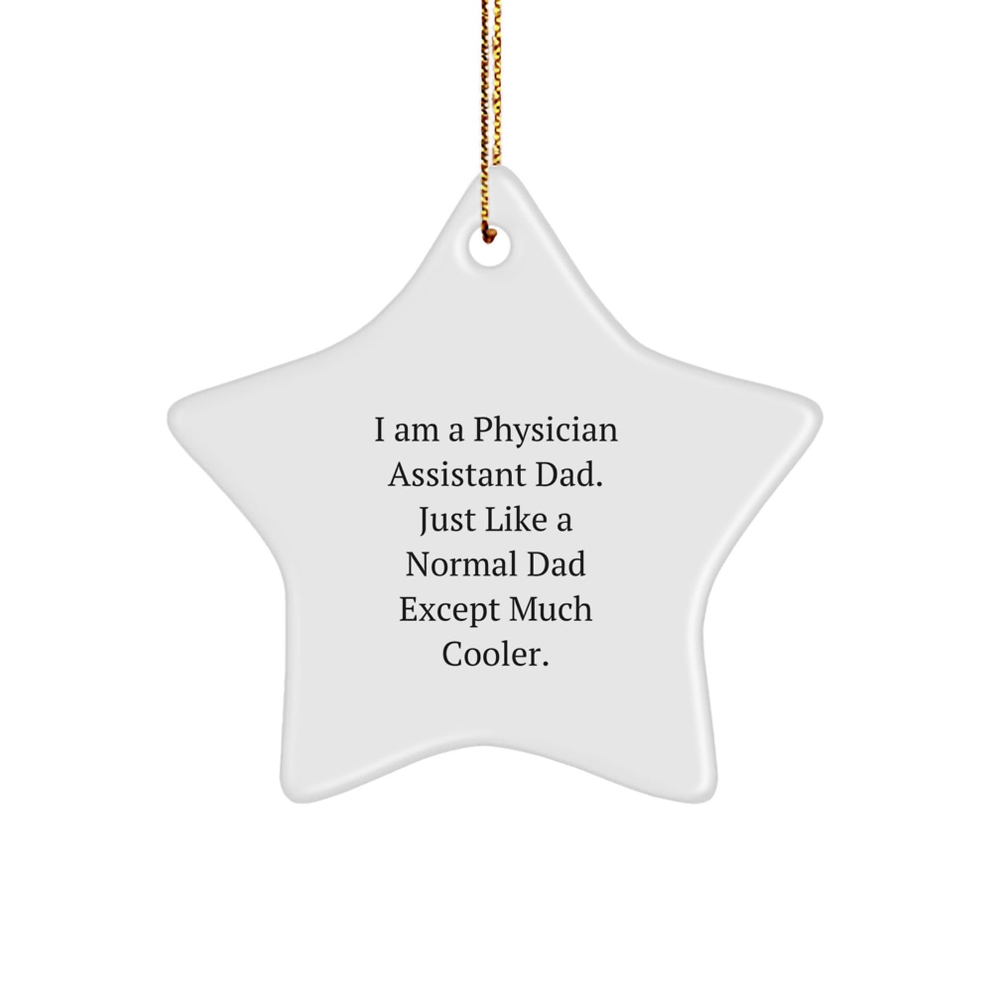 Funny Physician Assistant Dad Gifts - 'I Am A Physician Assistant Dad...' Star Ornament from Gifts from Men to Physician Assistants