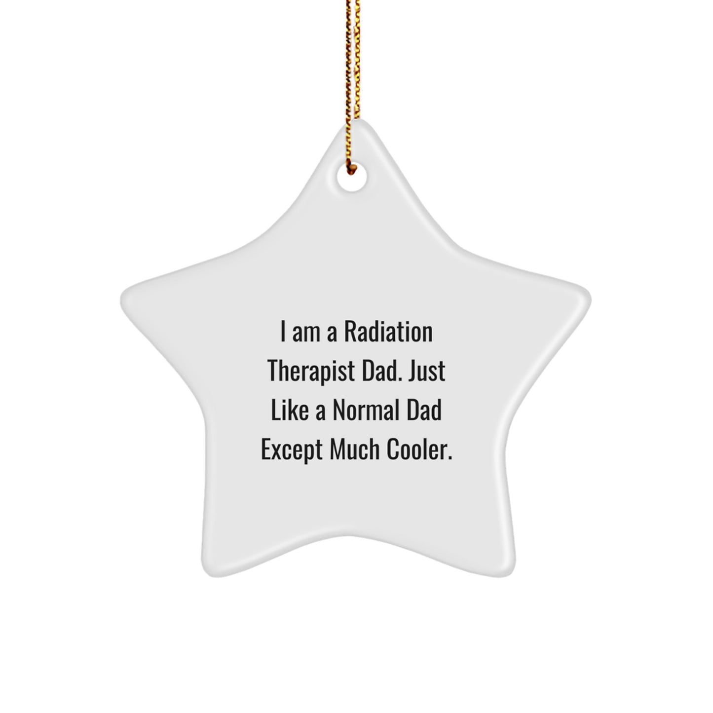 Funny Radiation Therapist Dad Gifts - Star Ornament for Radiation Therapist Men, Gifts from Dads to Radiation Therapist, Christmas Unique Gifts