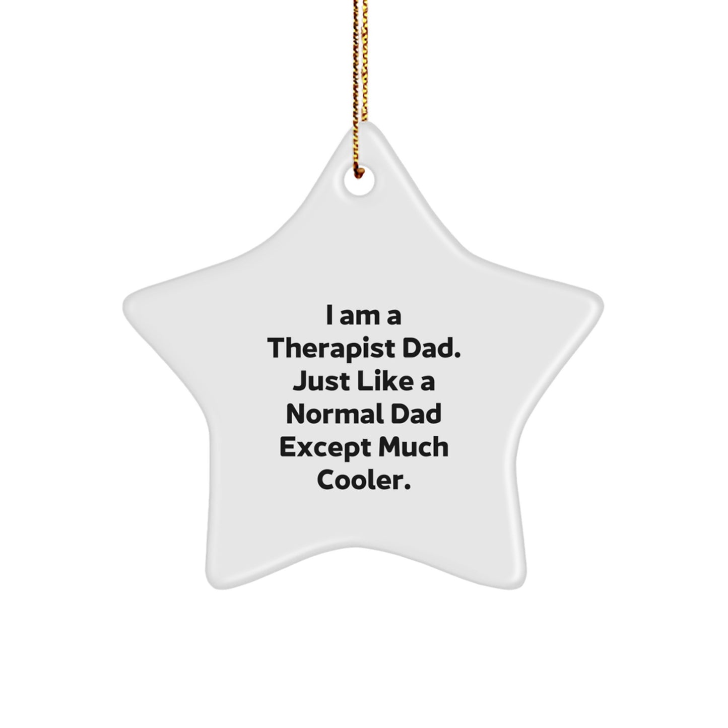 Funny Therapist Gifts for Dad, Star Ornament, 'I Am A Therapist Dad. Just Like A Normal Dad Except Much Cooler.' - Image 1