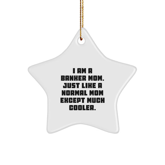 Funny I Am A Banker Mom Gifts for Banker Star Ornament - Gifts from Mom to Banker - Christmas Unique Gifts