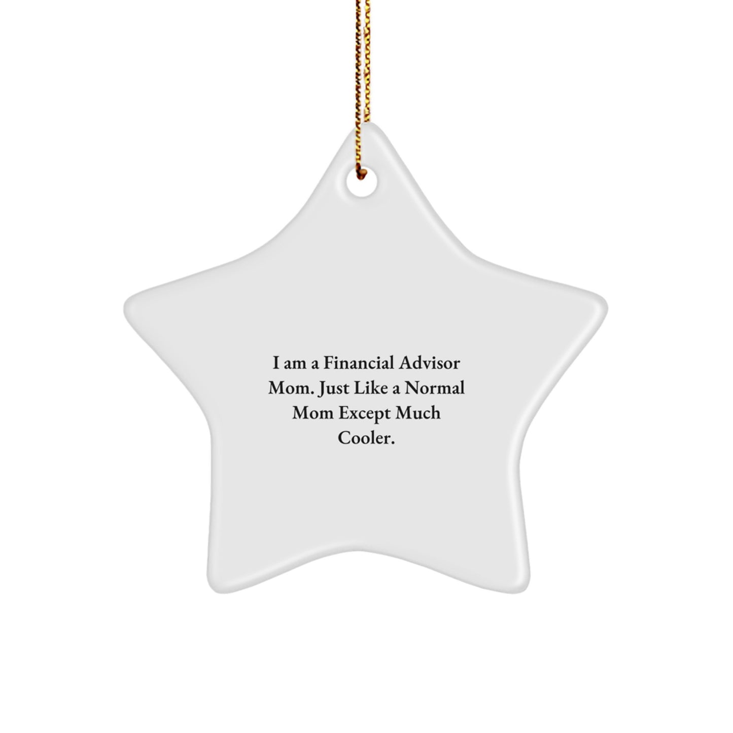 Financial Advisor Mom's Cool Christmas Unique Gift, Star Ornament for Men, Women, Friends, Coworkers, Family, 'I Am A Financial Advisor Mom...' - Image 1