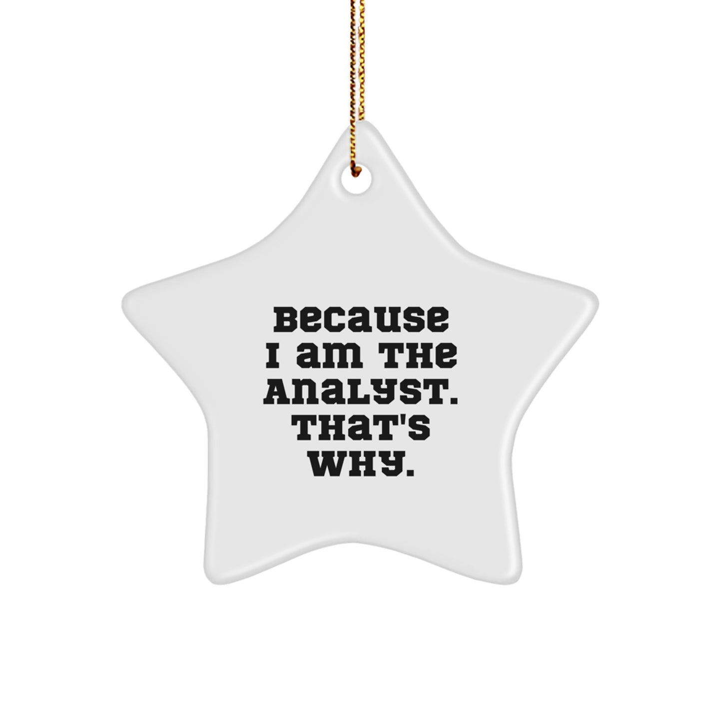 Funny Analyst Star Ornament Gifts from Friends to Analyst Coworkers for Christmas Unique Decorations Because I Am The Analyst That's Why - Image 1