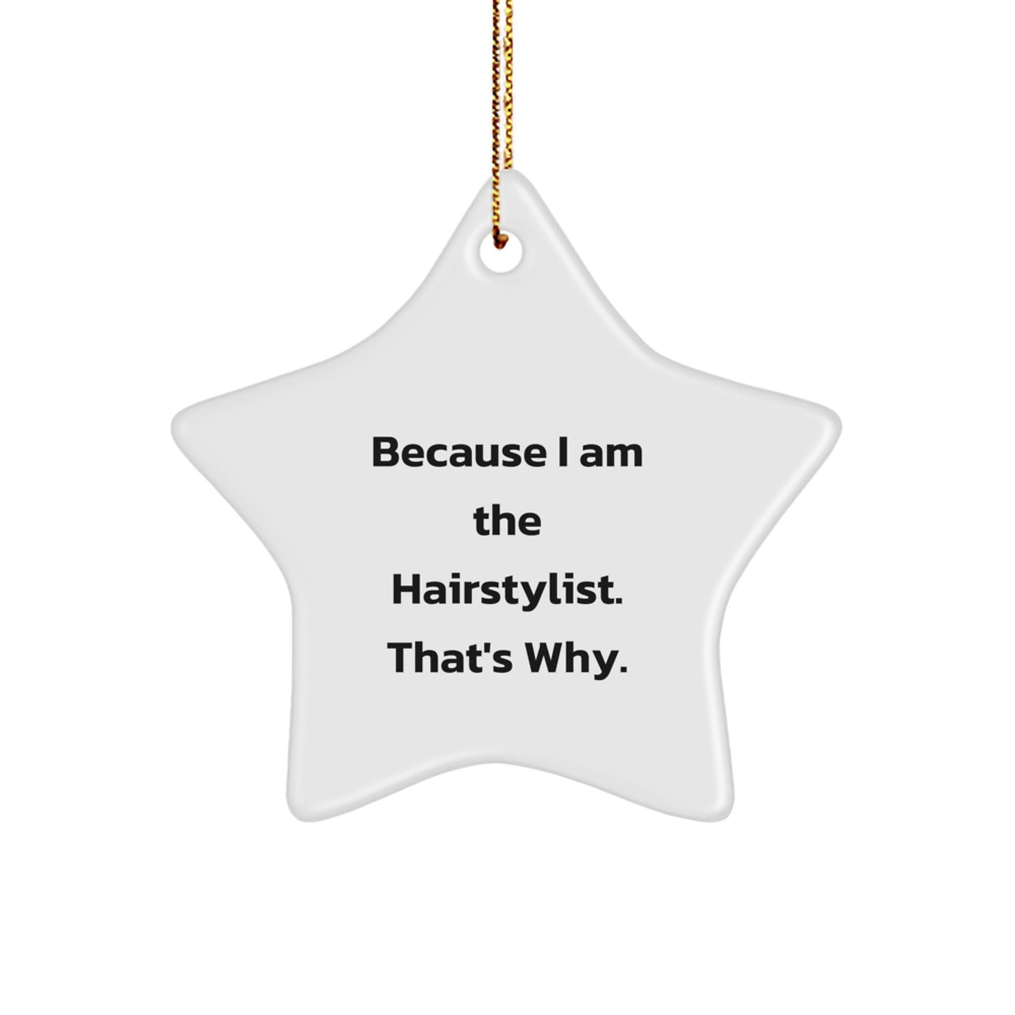 Hairstylist Star Ornament Funny Gift from Friends for Christmas Decorations Because I Am The Hairstylist That's Why - White Star Shape - Image 1