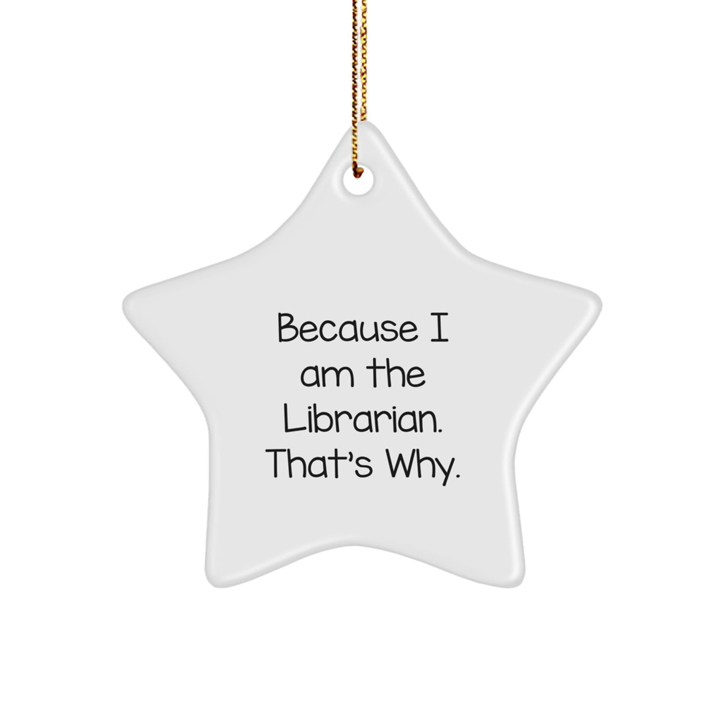 Librarian Gifts from Men, Funny Quote, Star Ornament for Librarian, 'Because I Am The Librarian. That's Why.' Christmas Unique Gifts - Image 1